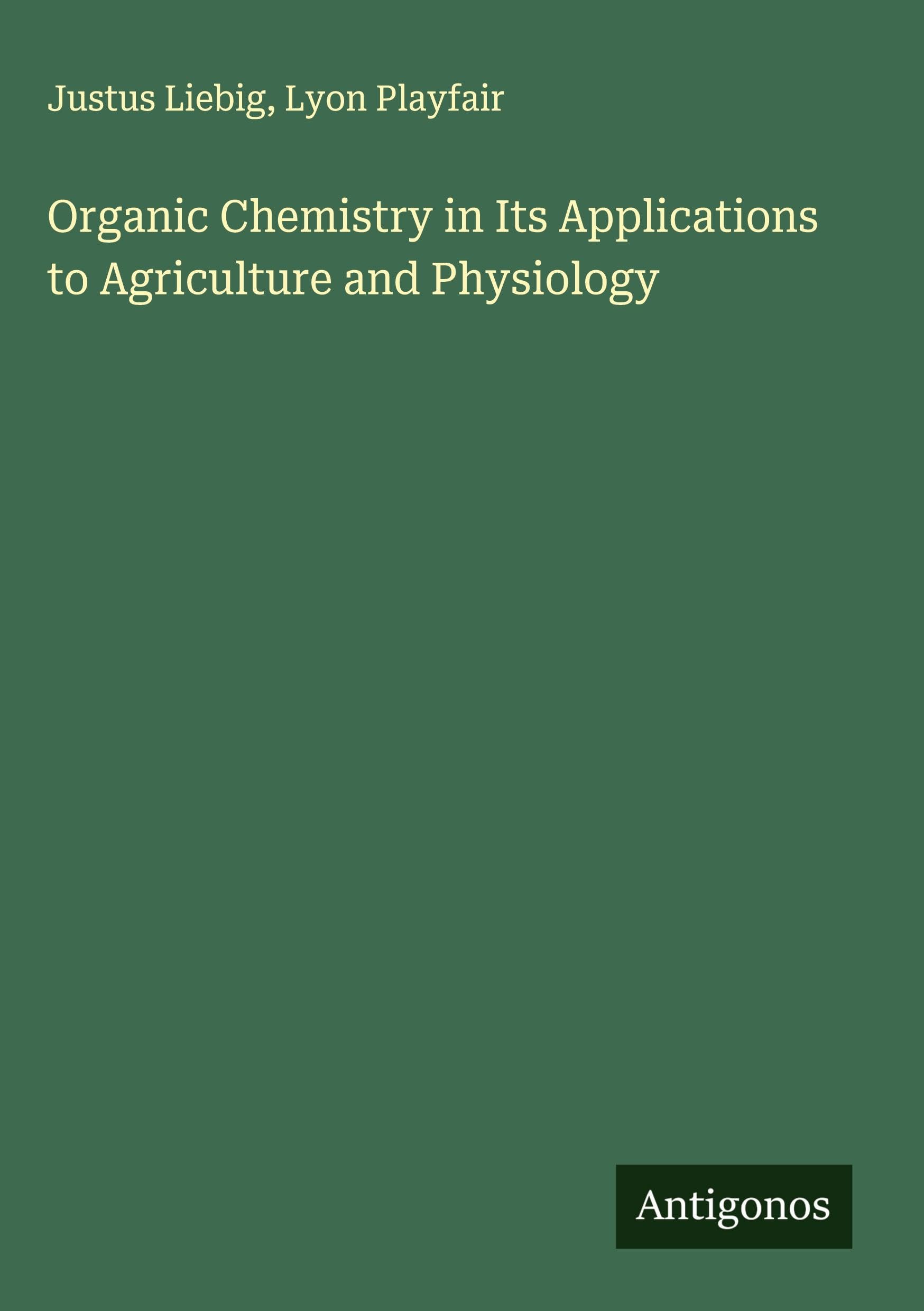 Organic Chemistry in Its Applications to Agriculture and Physiology Classics
