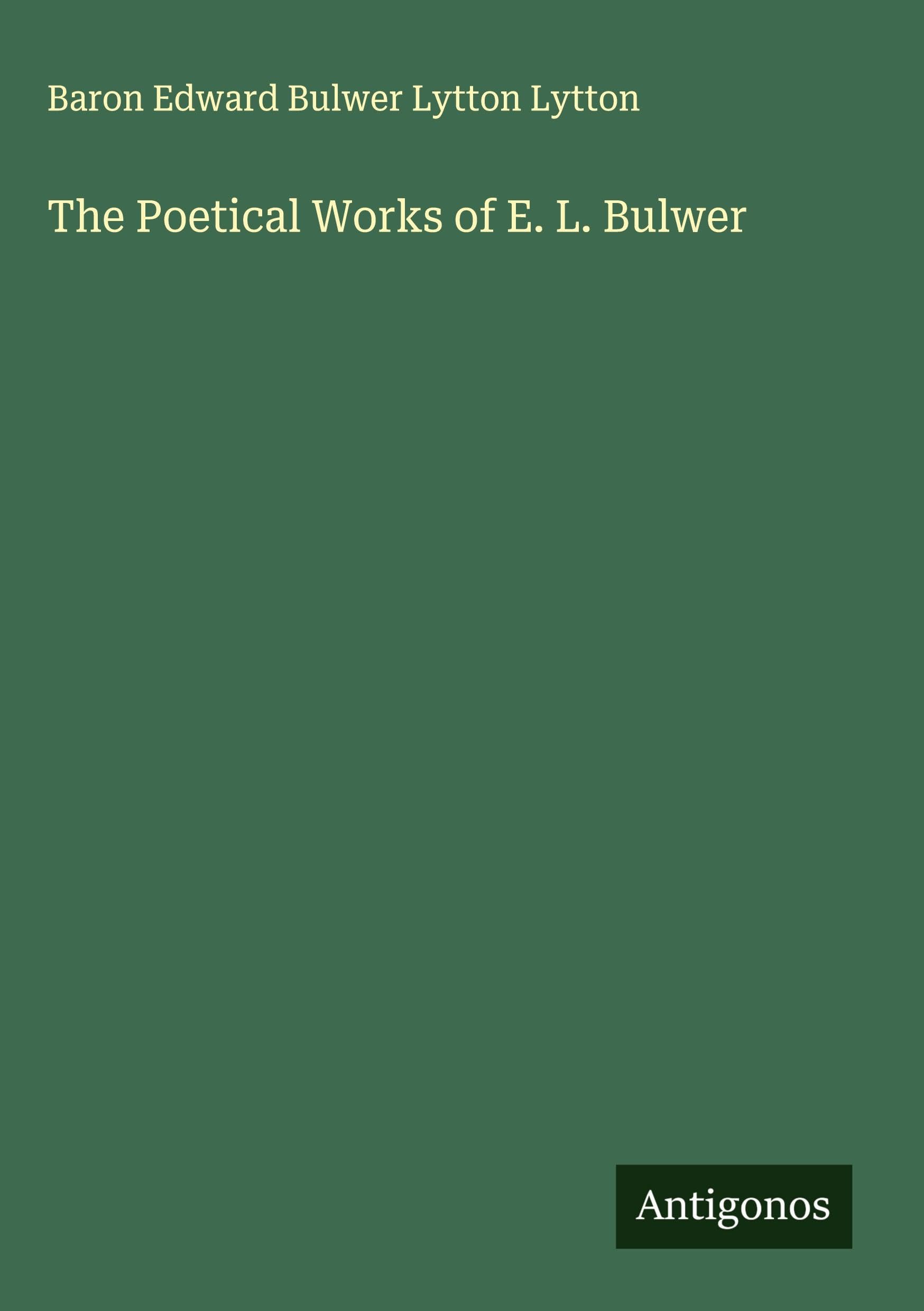 The Poetical Works of E. L. Bulwer Classics