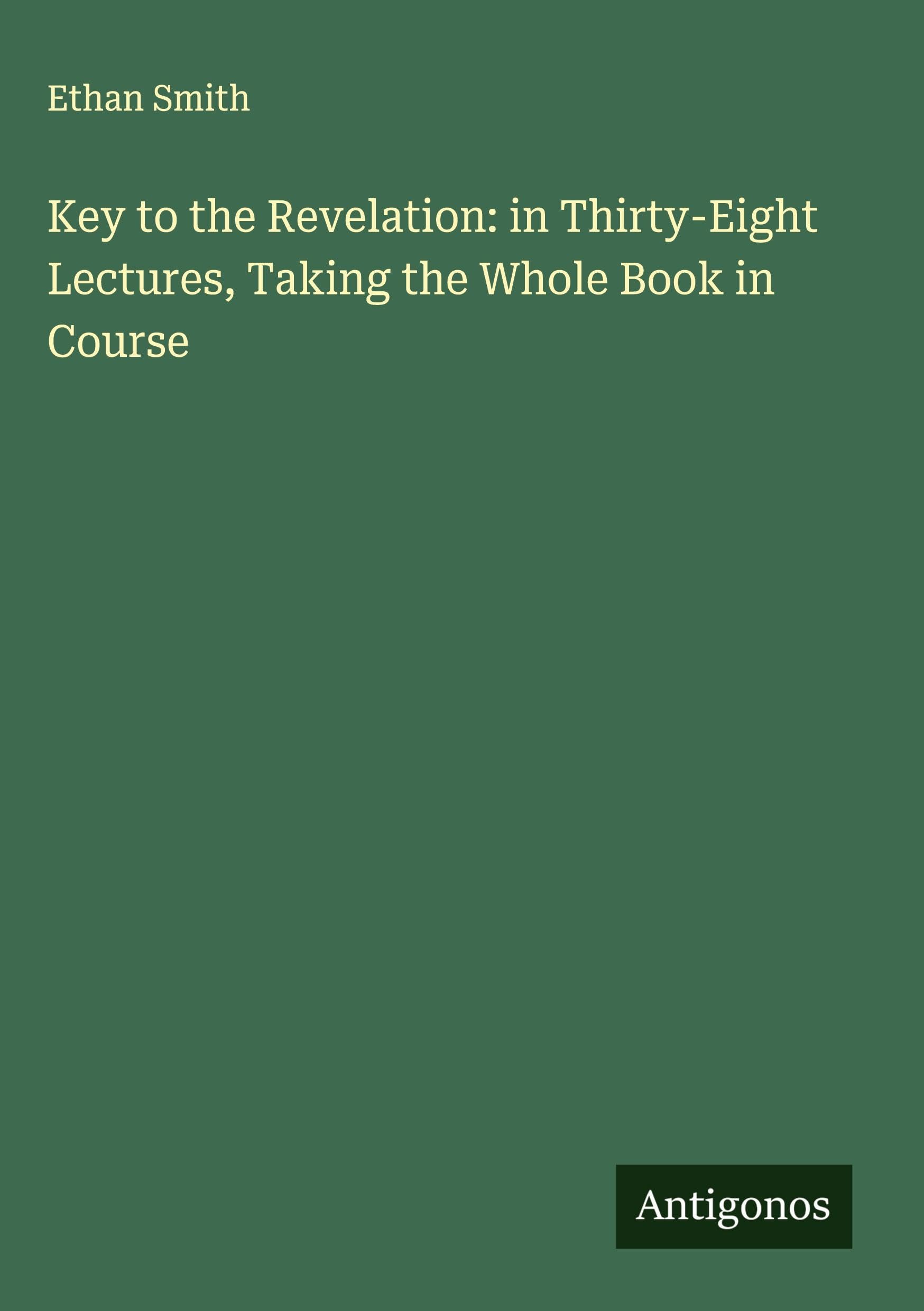 Key to the Revelation: in Thirty-Eight Lectures, Taking the Whole Book in Course Classics