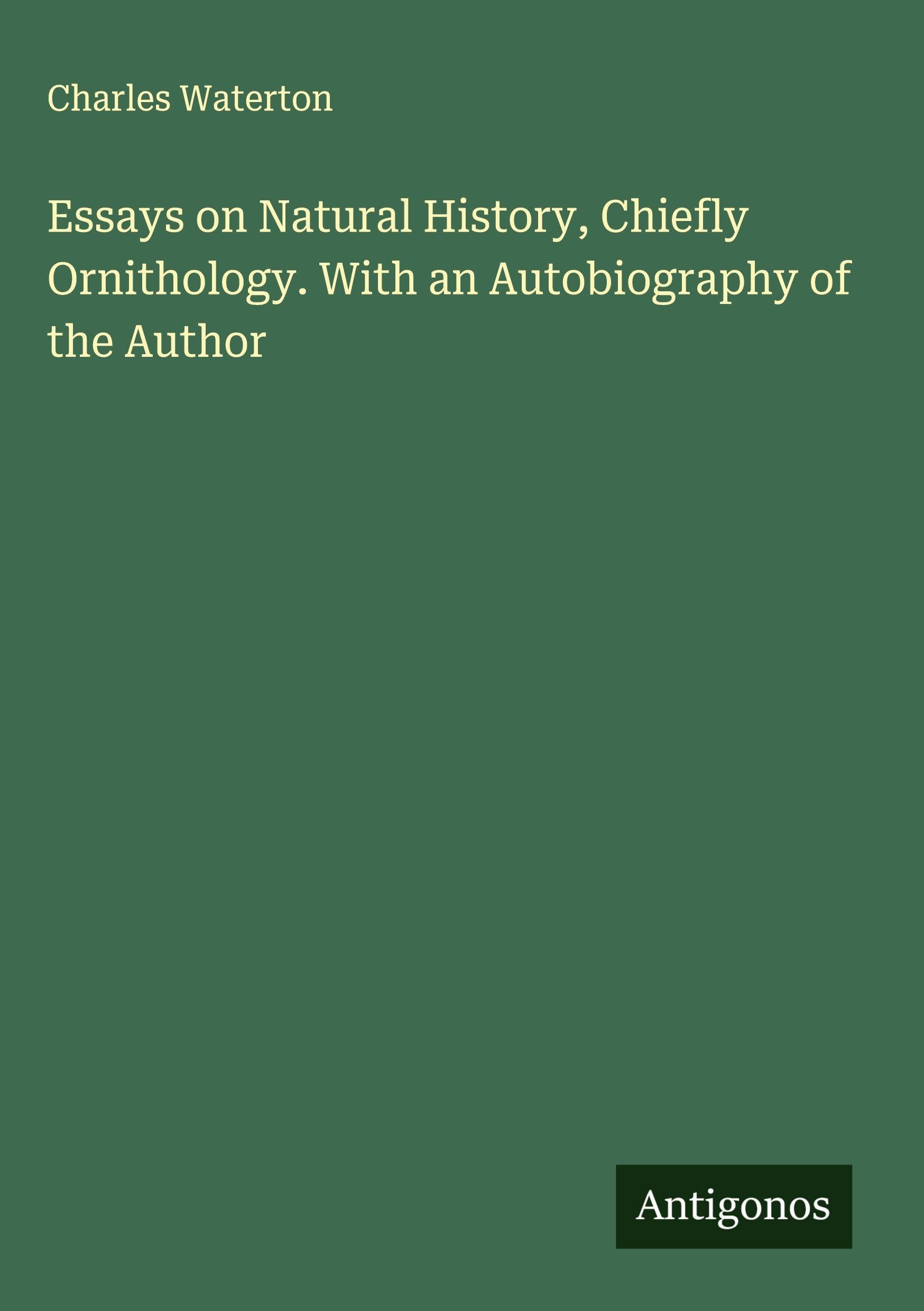 Essays on Natural History, Chiefly Ornithology. With an Autobiography of the Author Classics