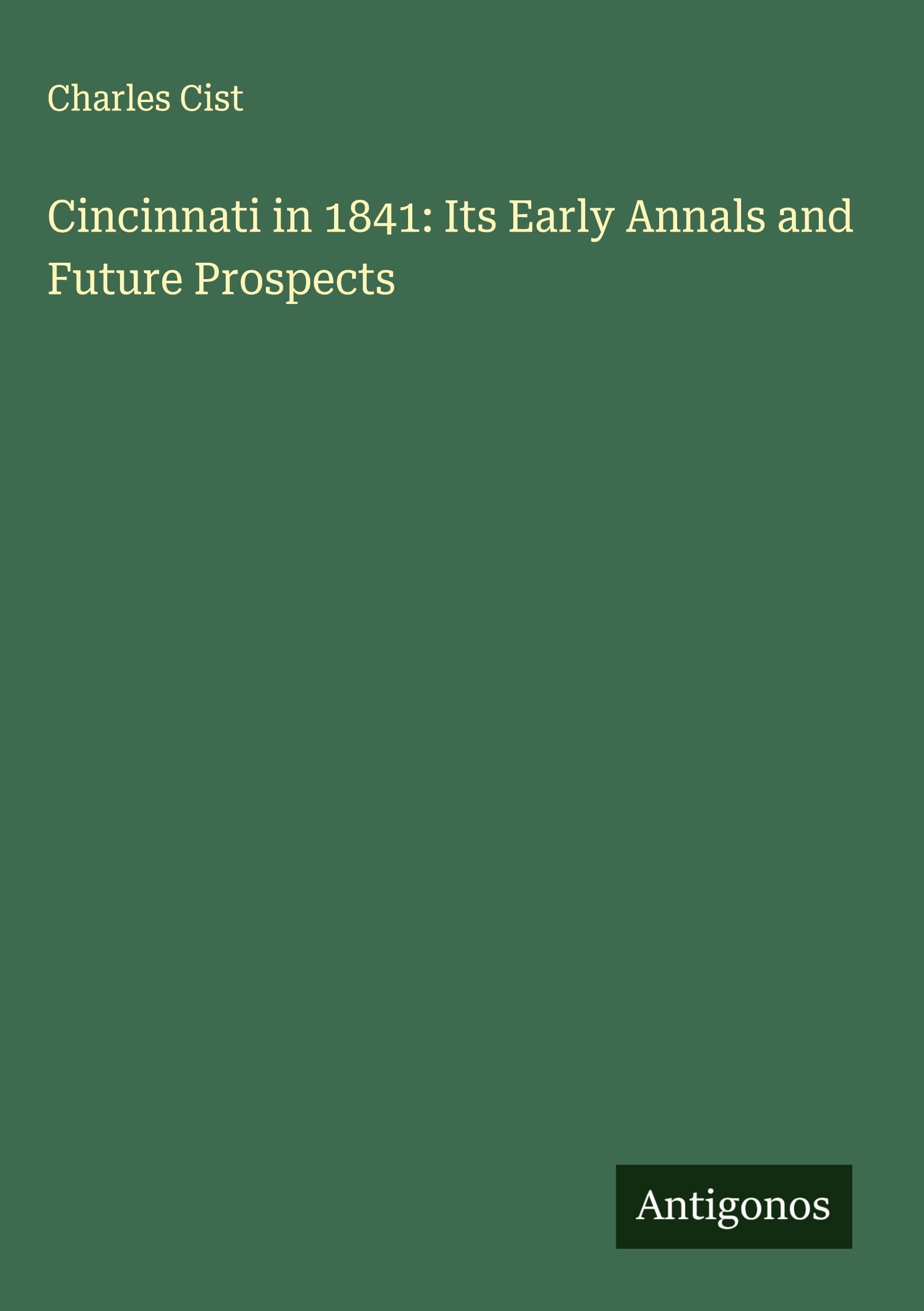 Cincinnati in 1841: Its Early Annals and Future Prospects Classics