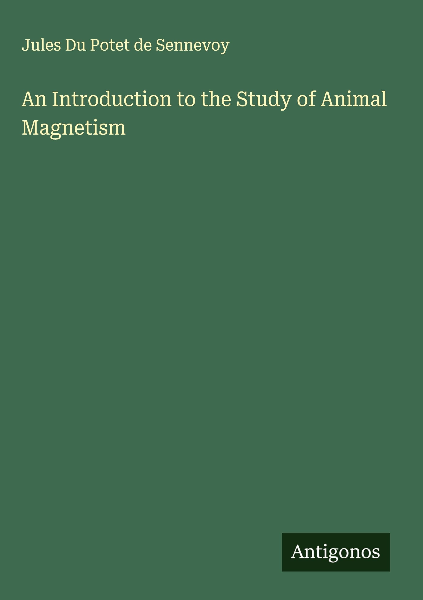 An Introduction to the Study of Animal Magnetism Classics