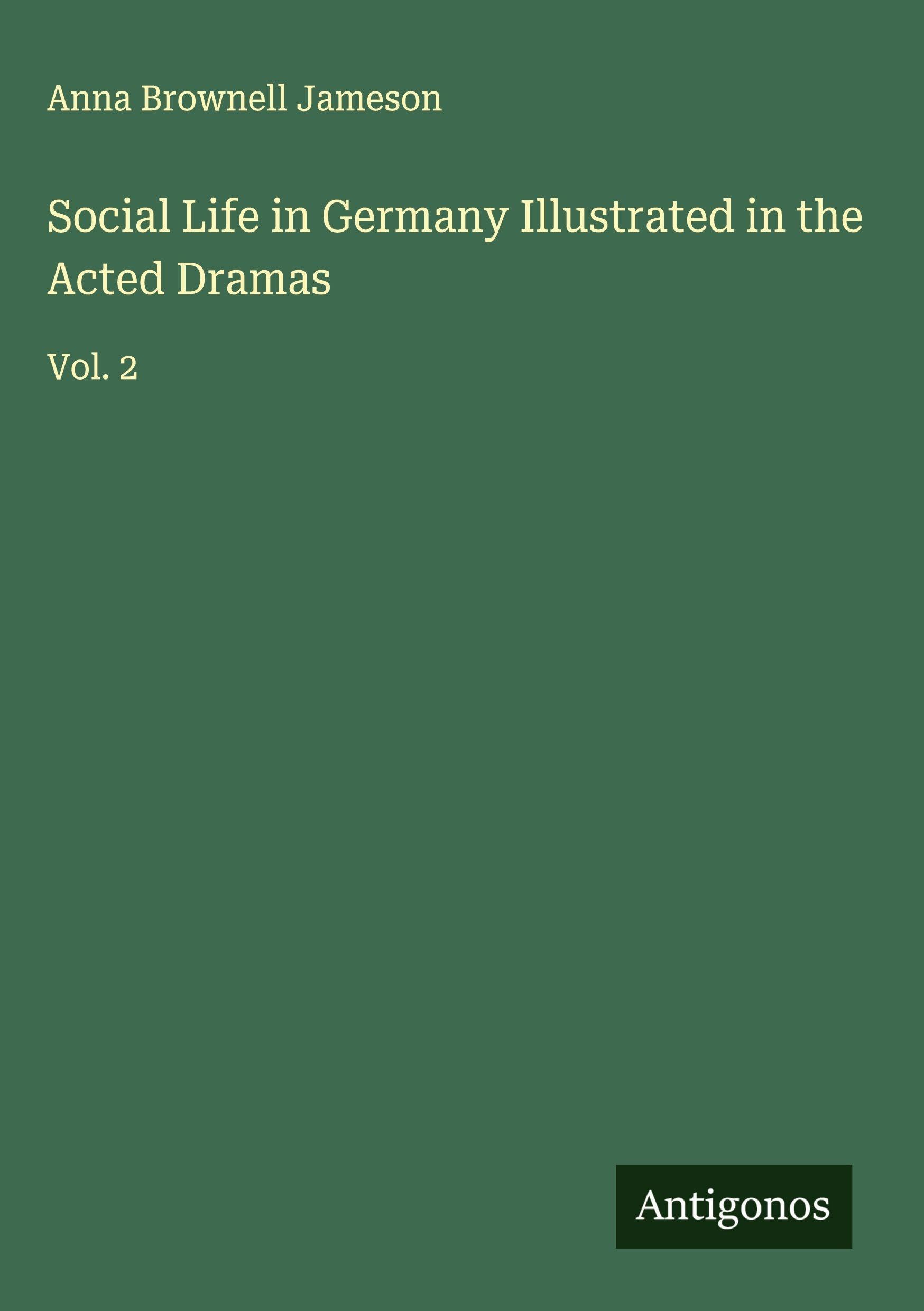 Social Life in Germany Illustrated in the Acted Dramas Classics