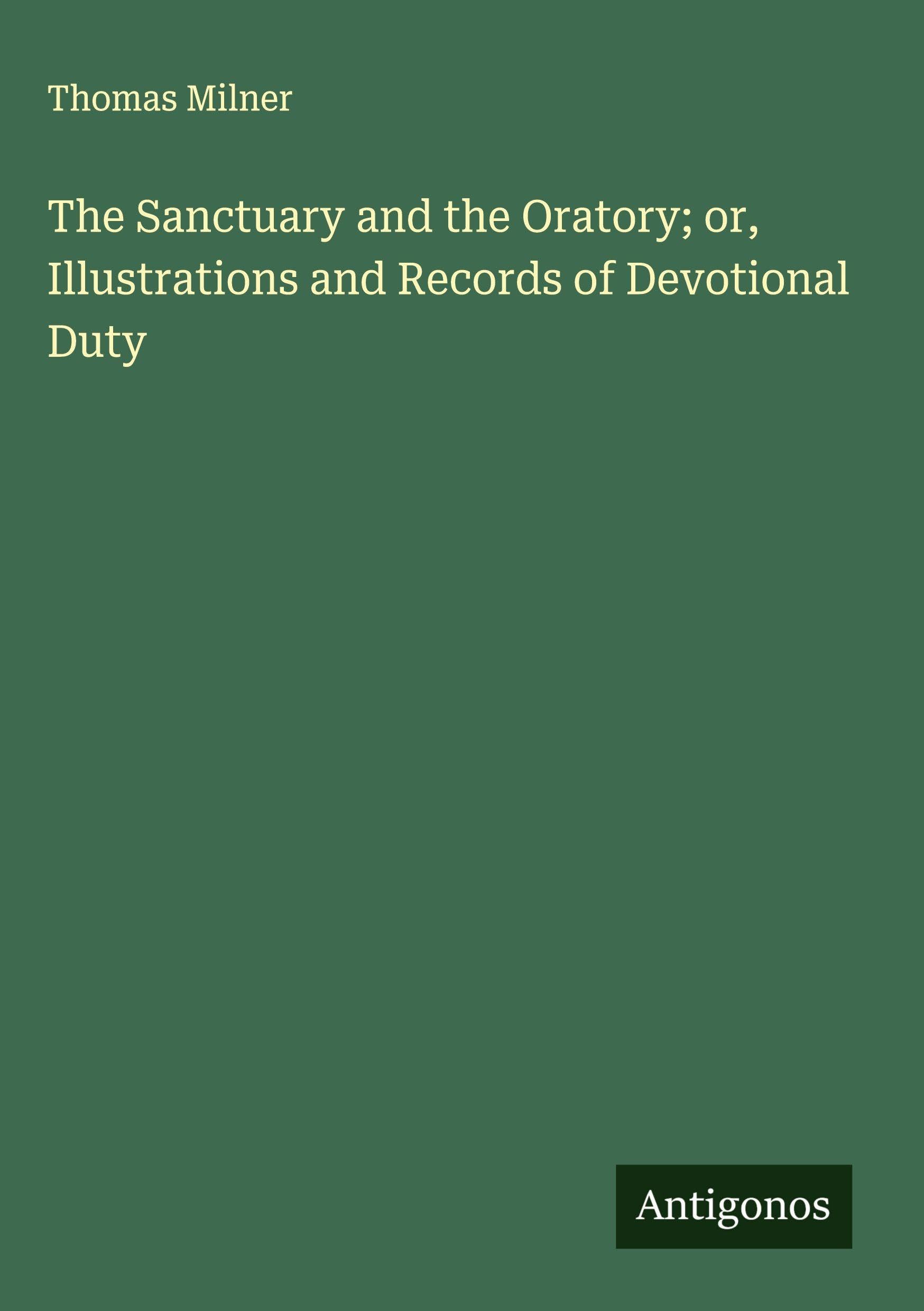 The Sanctuary and the Oratory; or, Illustrations and Records of Devotional Duty Classics