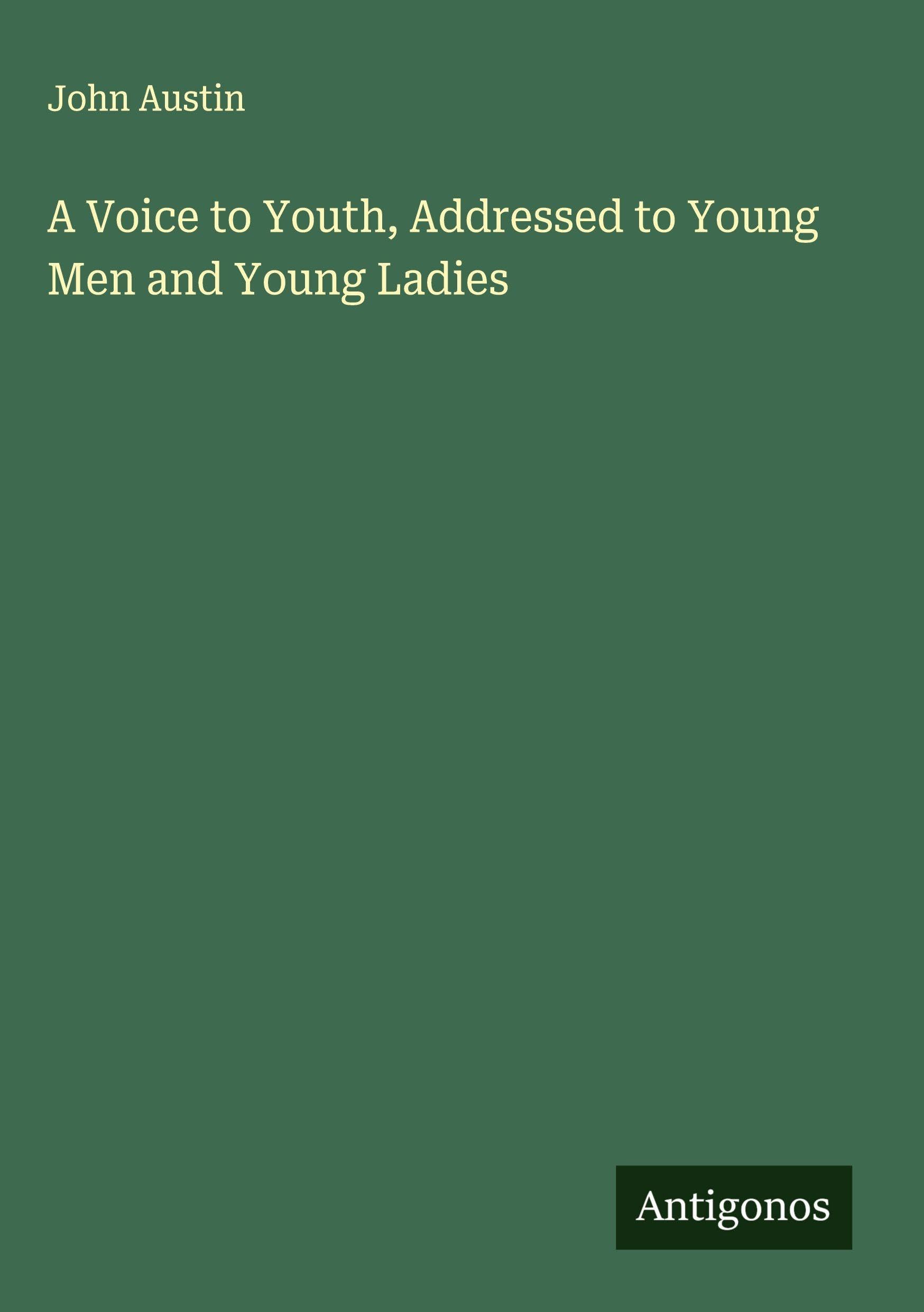 A Voice to Youth, Addressed to Young Men and Young Ladies Classics