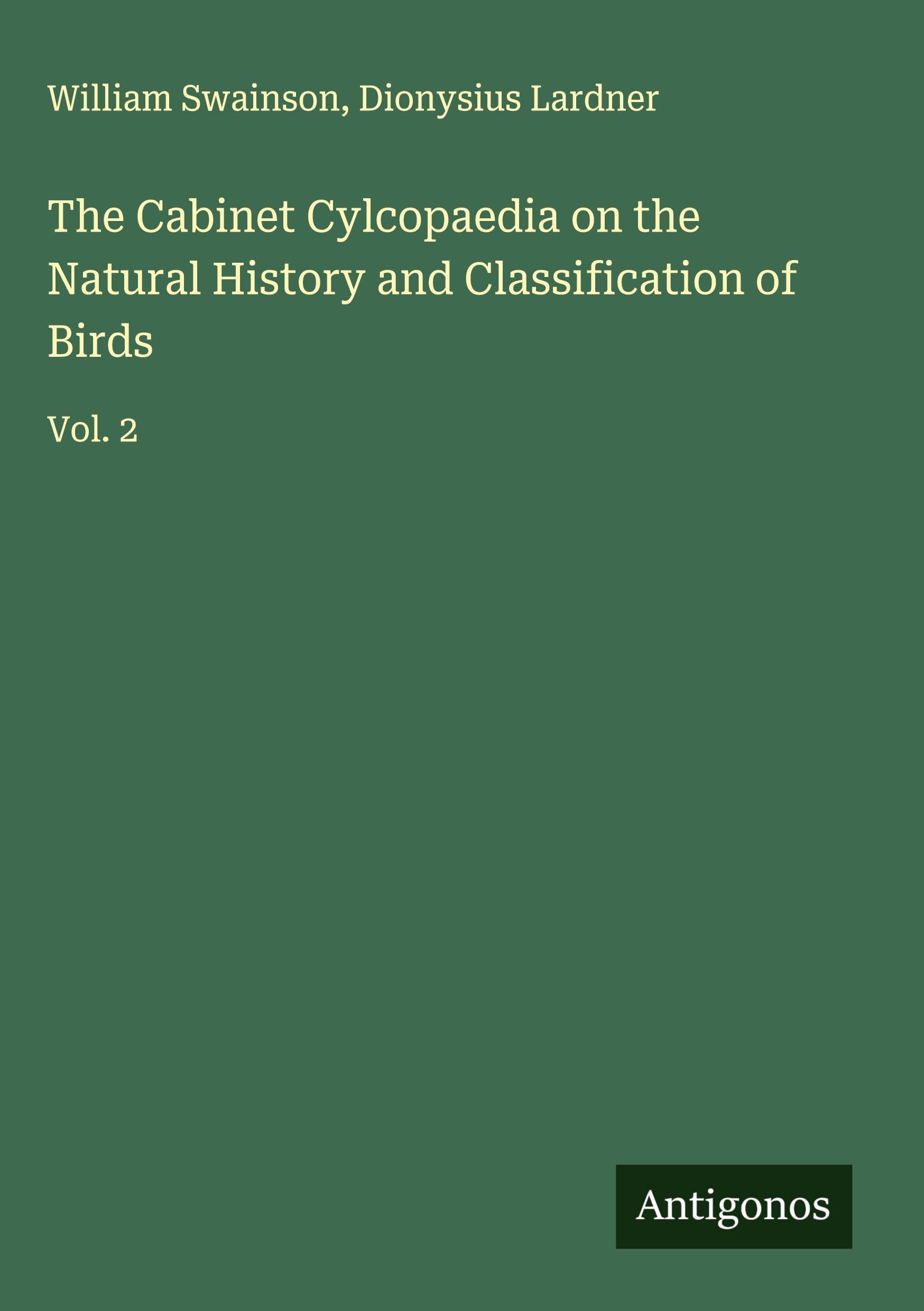 The Cabinet Cylcopaedia on the Natural History and Classification of Birds Classics