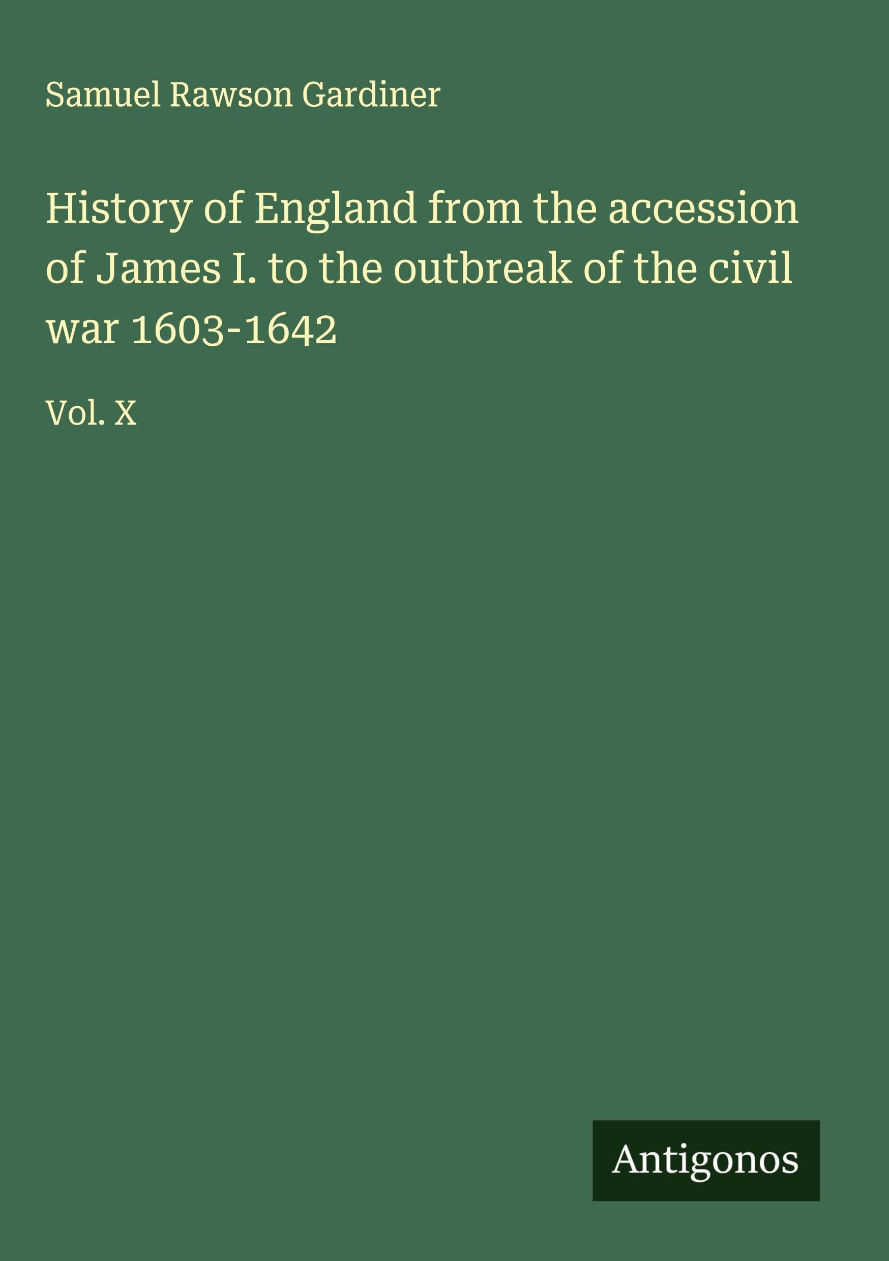 History of England from the accession of James I. to the outbreak of the civil war 1603-1642 Classics