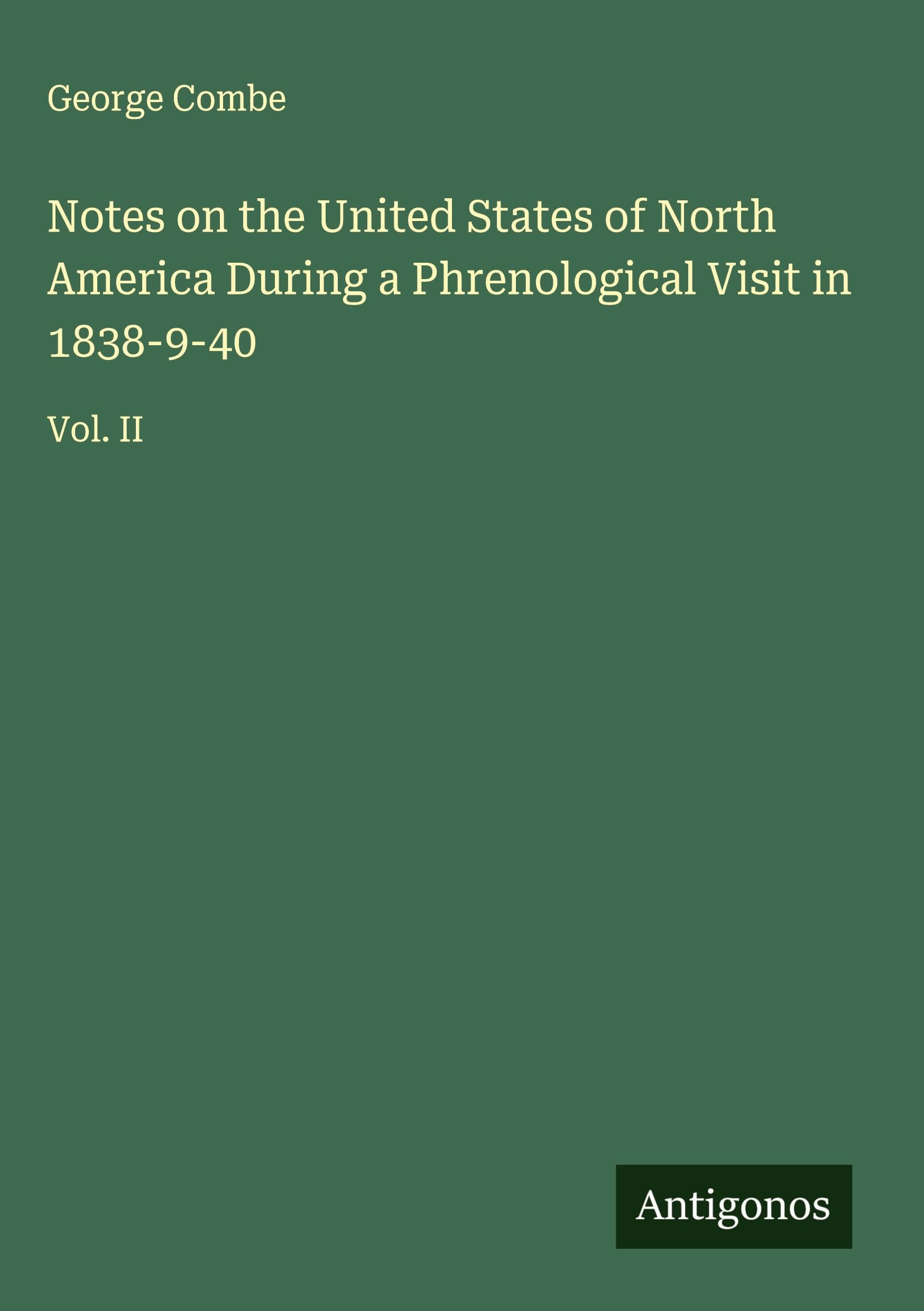 Notes on the United States of North America During a Phrenological Visit in 1838-9-40 Classics