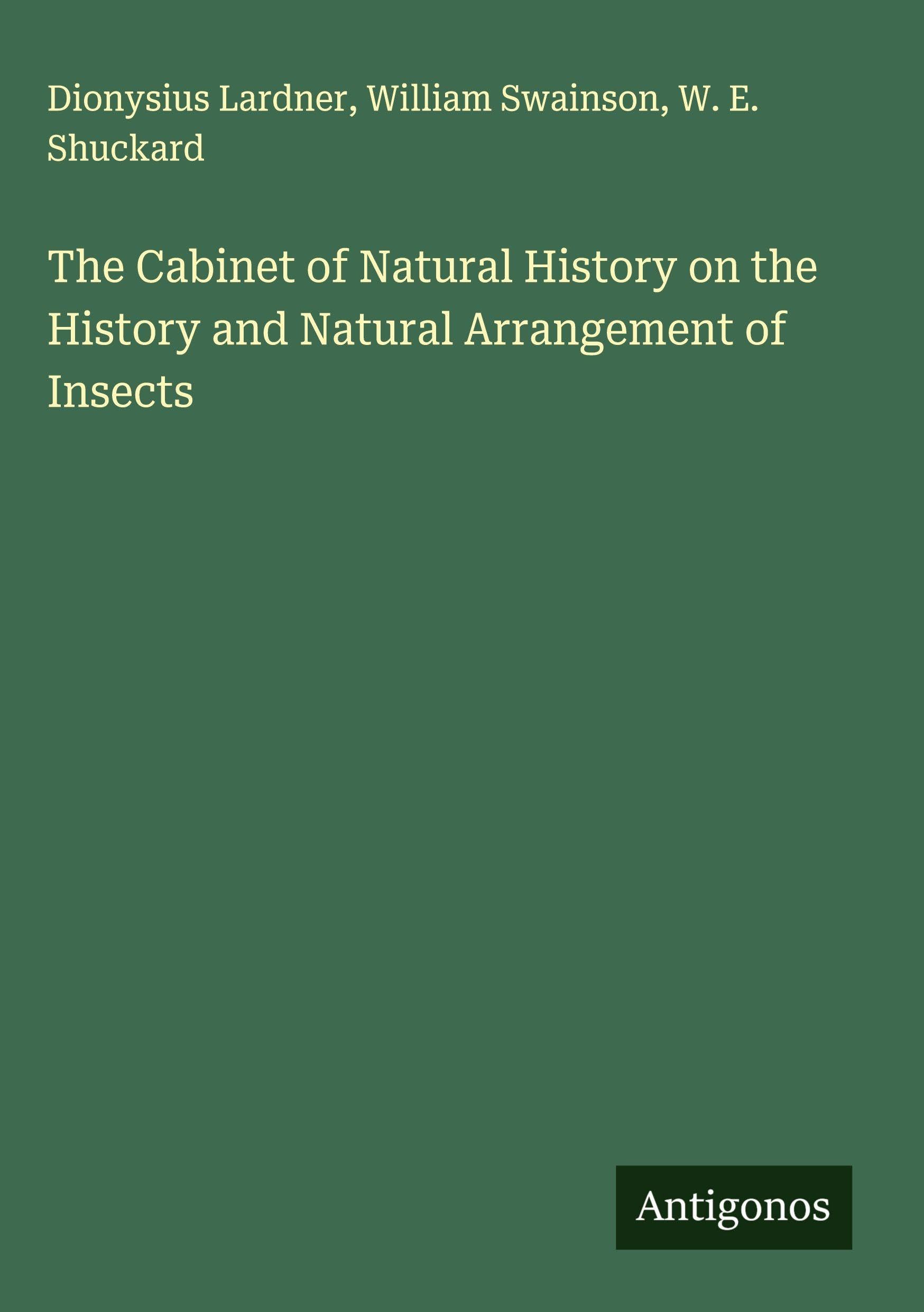 The Cabinet of Natural History on the History and Natural Arrangement of Insects Classics