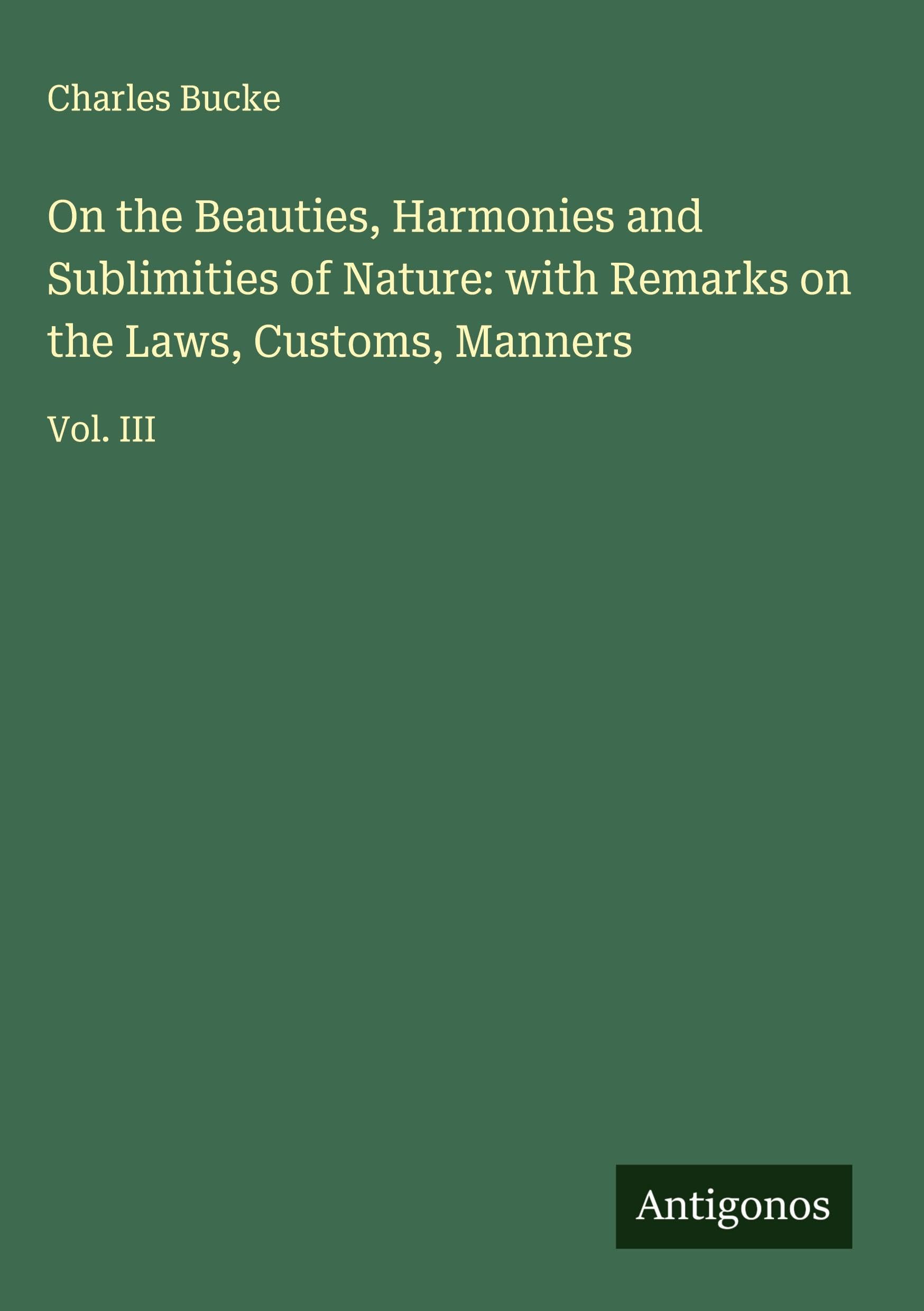 On the Beauties, Harmonies and Sublimities of Nature: with Remarks on the Laws, Customs, Manners Classics