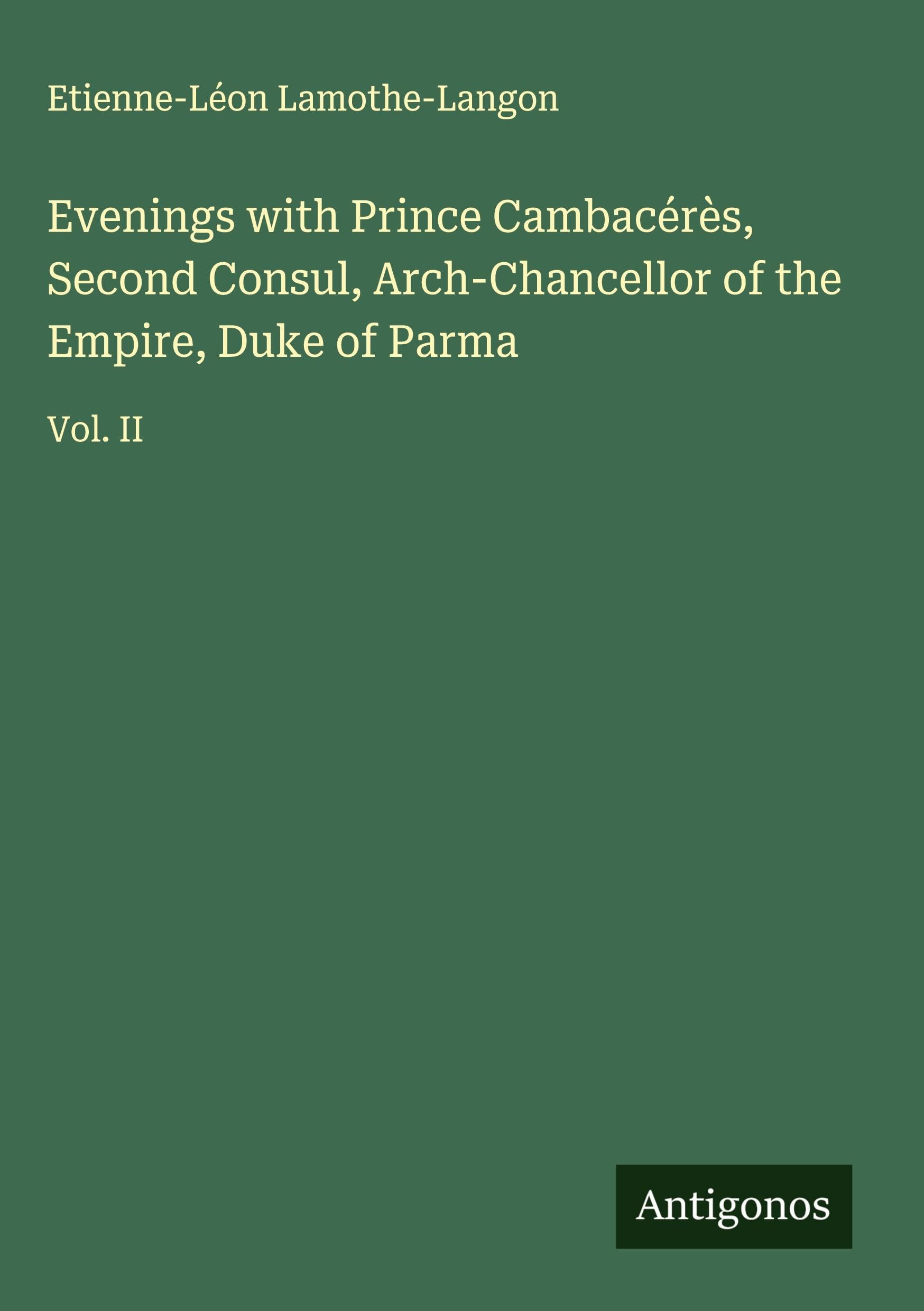 Evenings with Prince Cambacérès, Second Consul, Arch-Chancellor of the Empire, Duke of Parma Classics