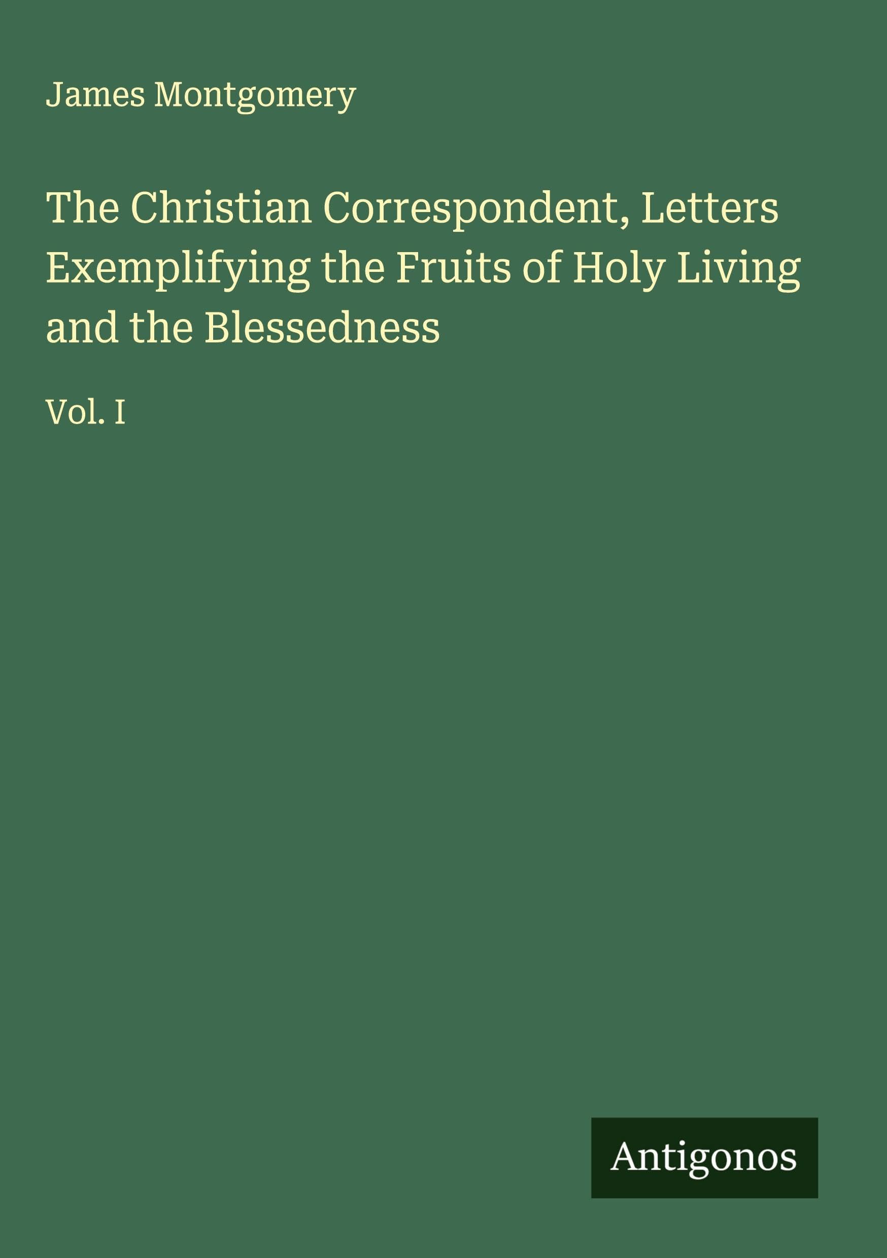 The Christian Correspondent, Letters Exemplifying the Fruits of Holy Living and the Blessedness Classics