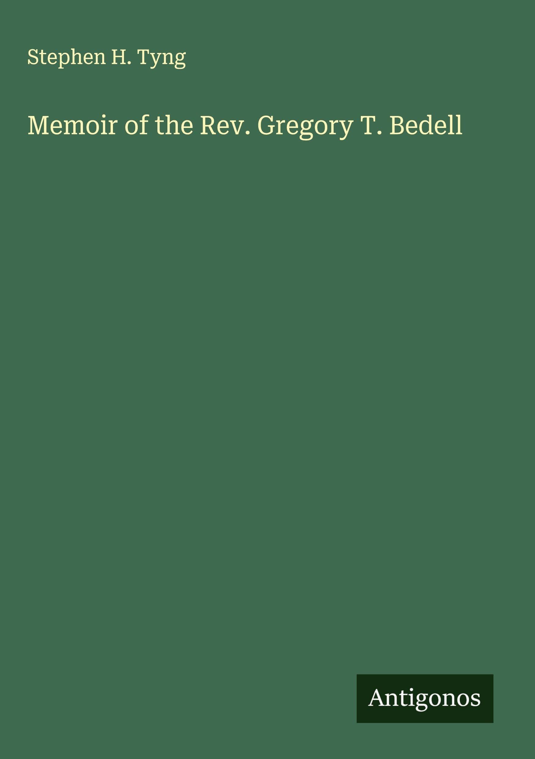 Memoir of the Rev. Gregory T. Bedell Classics