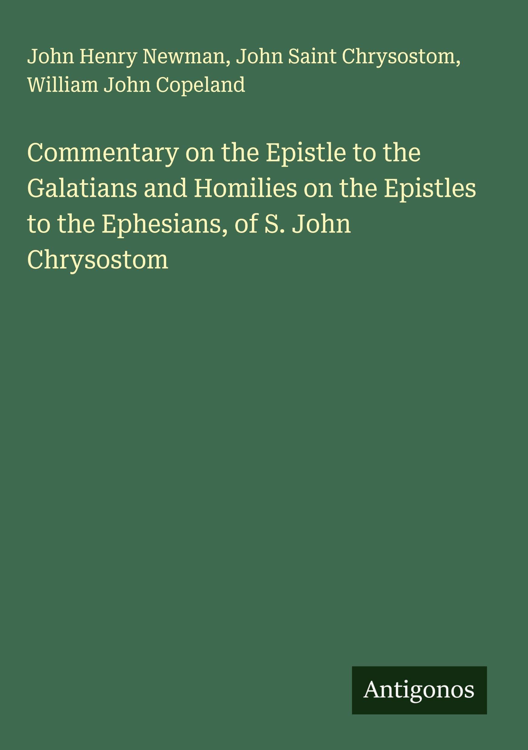 Commentary on the Epistle to the Galatians and Homilies on the Epistles to the Ephesians, of S. John Chrysostom Classics
