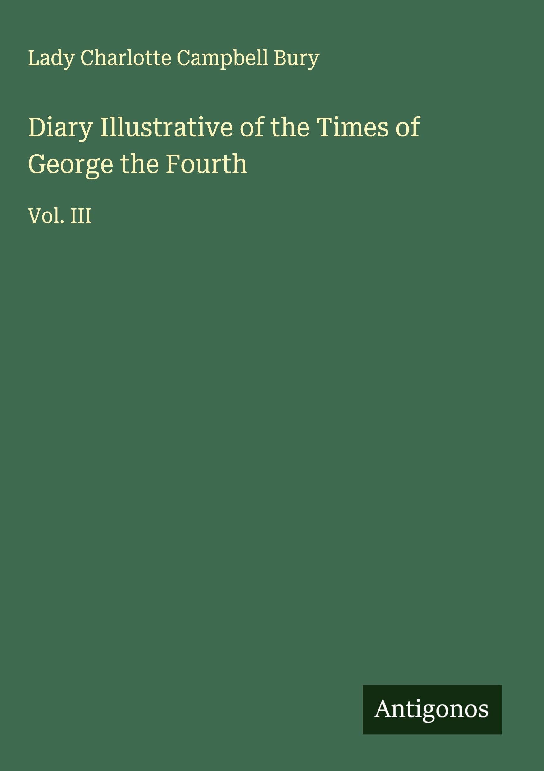 Diary Illustrative of the Times of George the Fourth Classics