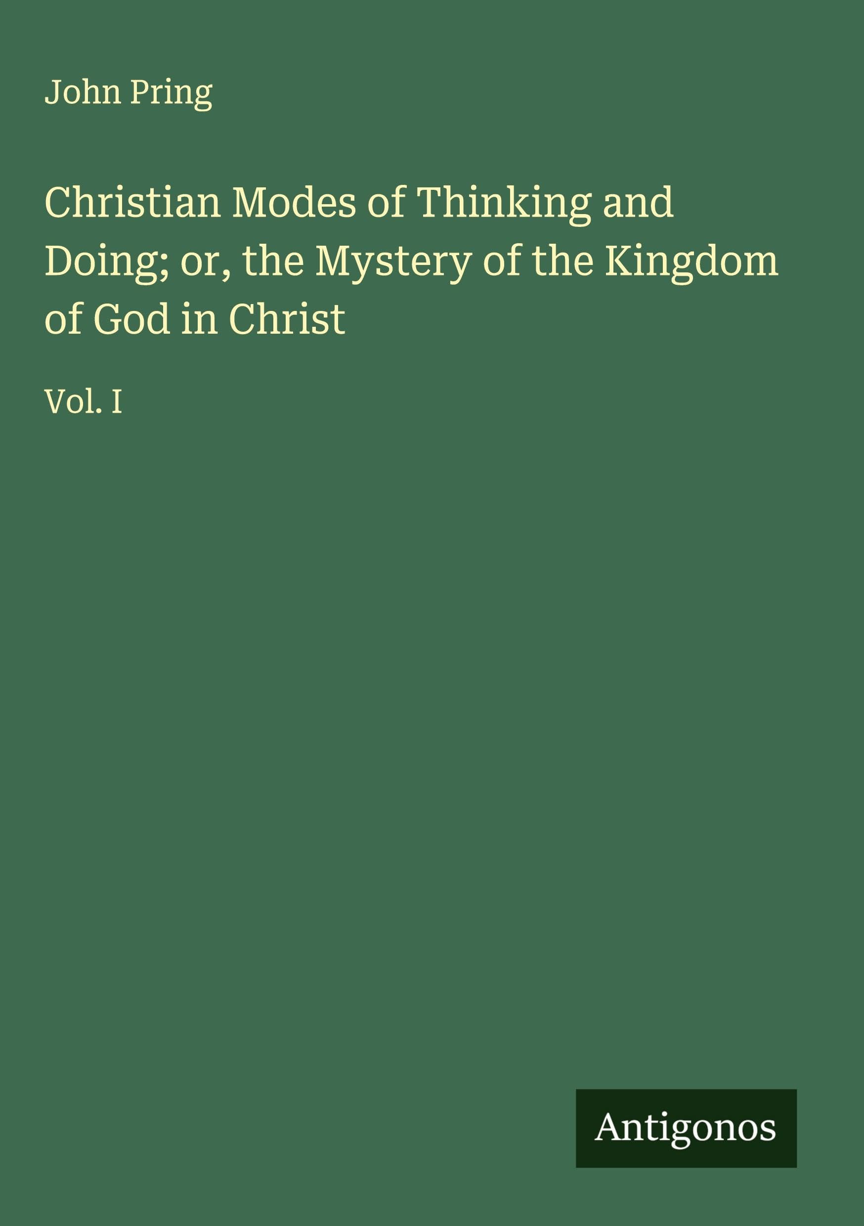 Christian Modes of Thinking and Doing; or, the Mystery of the Kingdom of God in Christ Classics