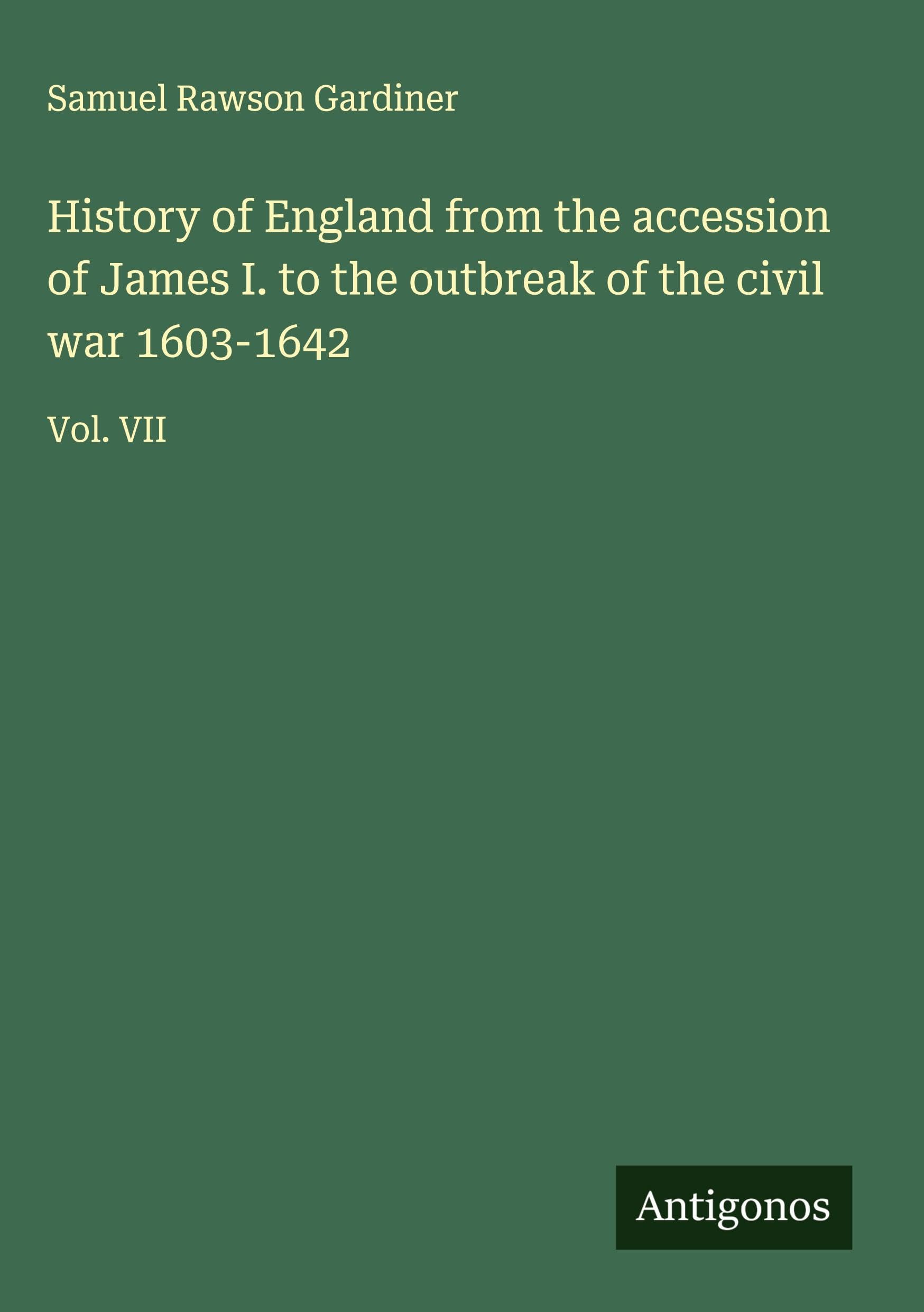 History of England from the accession of James I. to the outbreak of the civil war 1603-1642 Classics