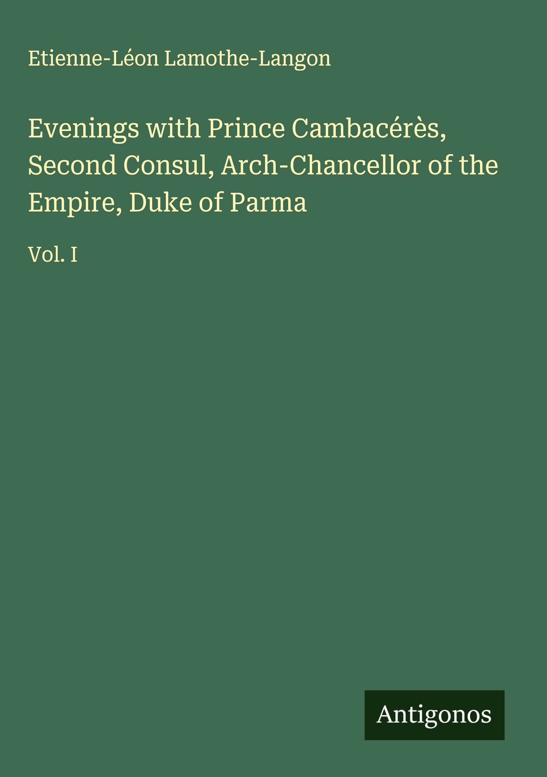 Evenings with Prince Cambacérès, Second Consul, Arch-Chancellor of the Empire, Duke of Parma Classics