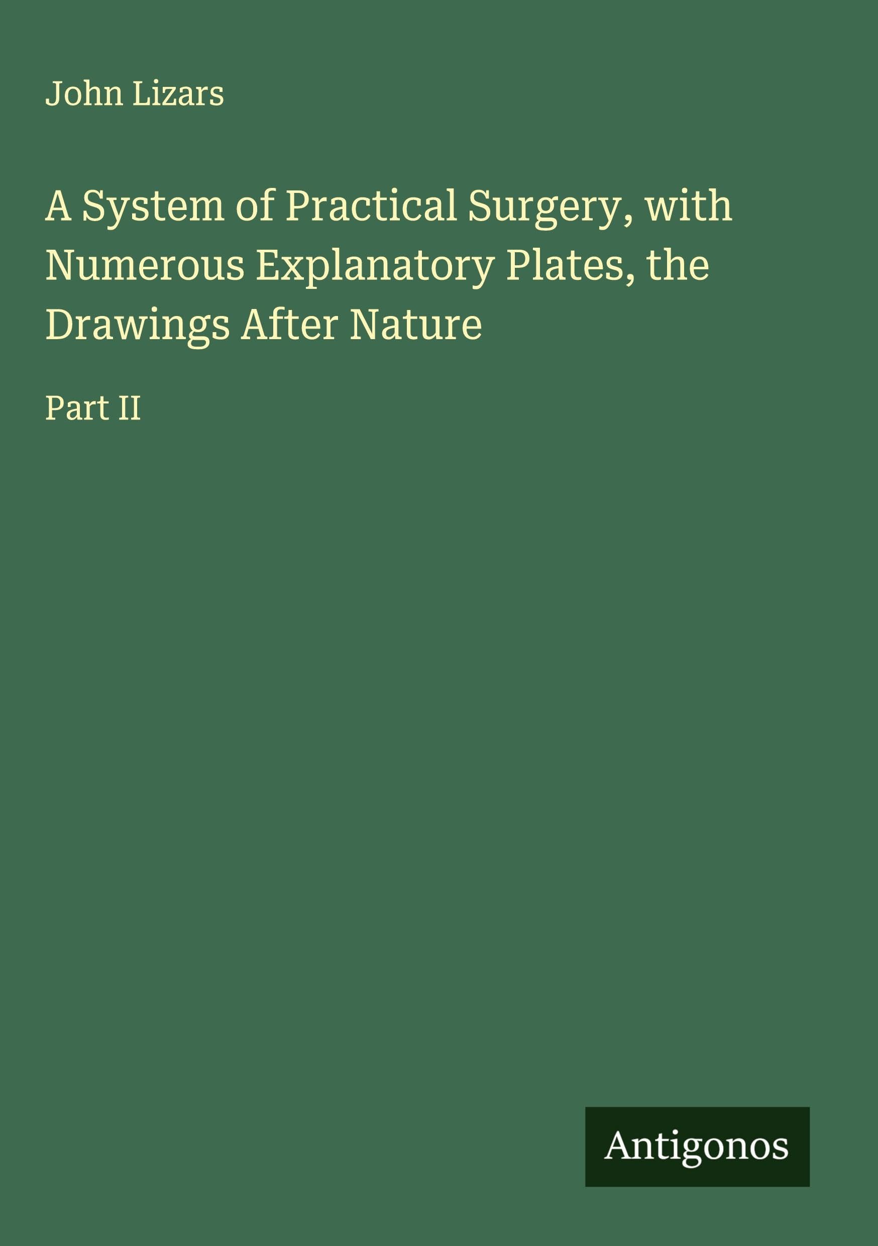 A System of Practical Surgery, with Numerous Explanatory Plates, the Drawings After Nature Classics