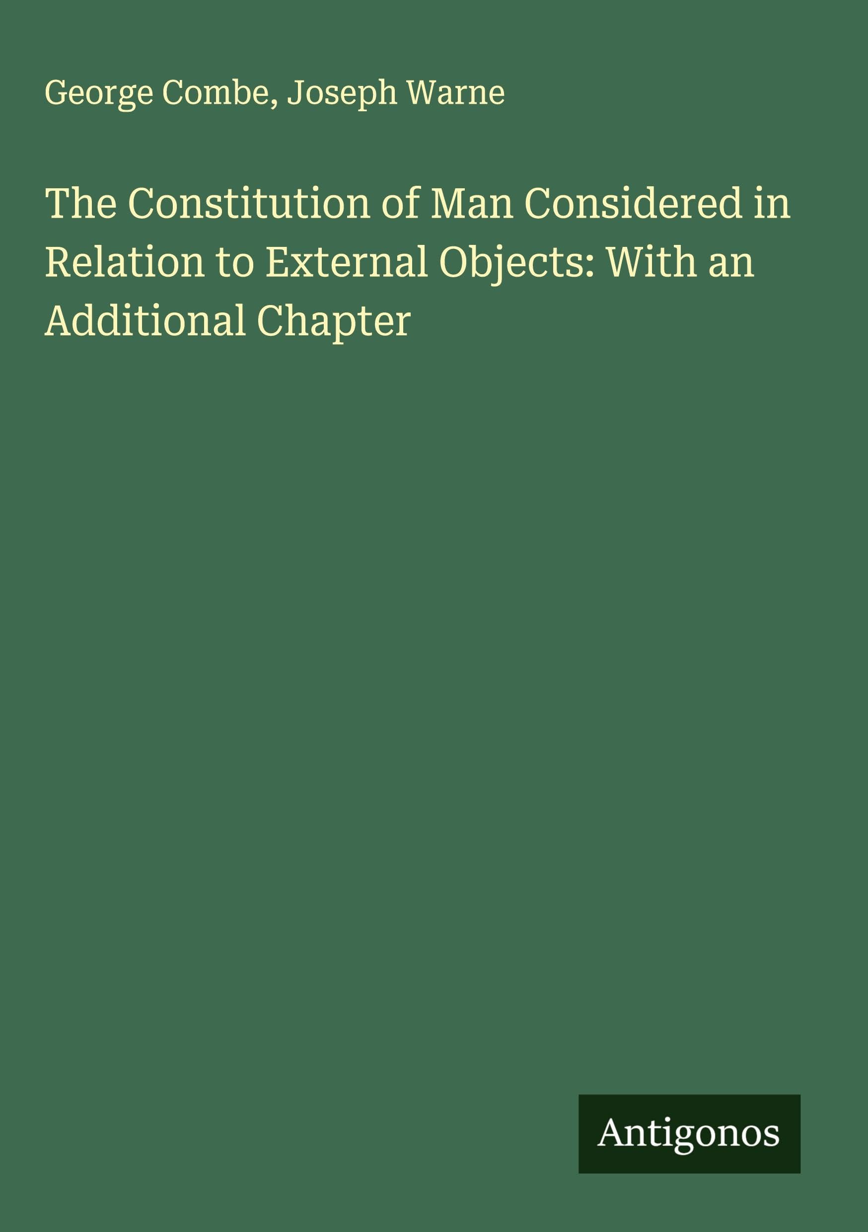 Product Image: The Constitution of Man Considered in Relation to External Objects: With an Additional Chapter