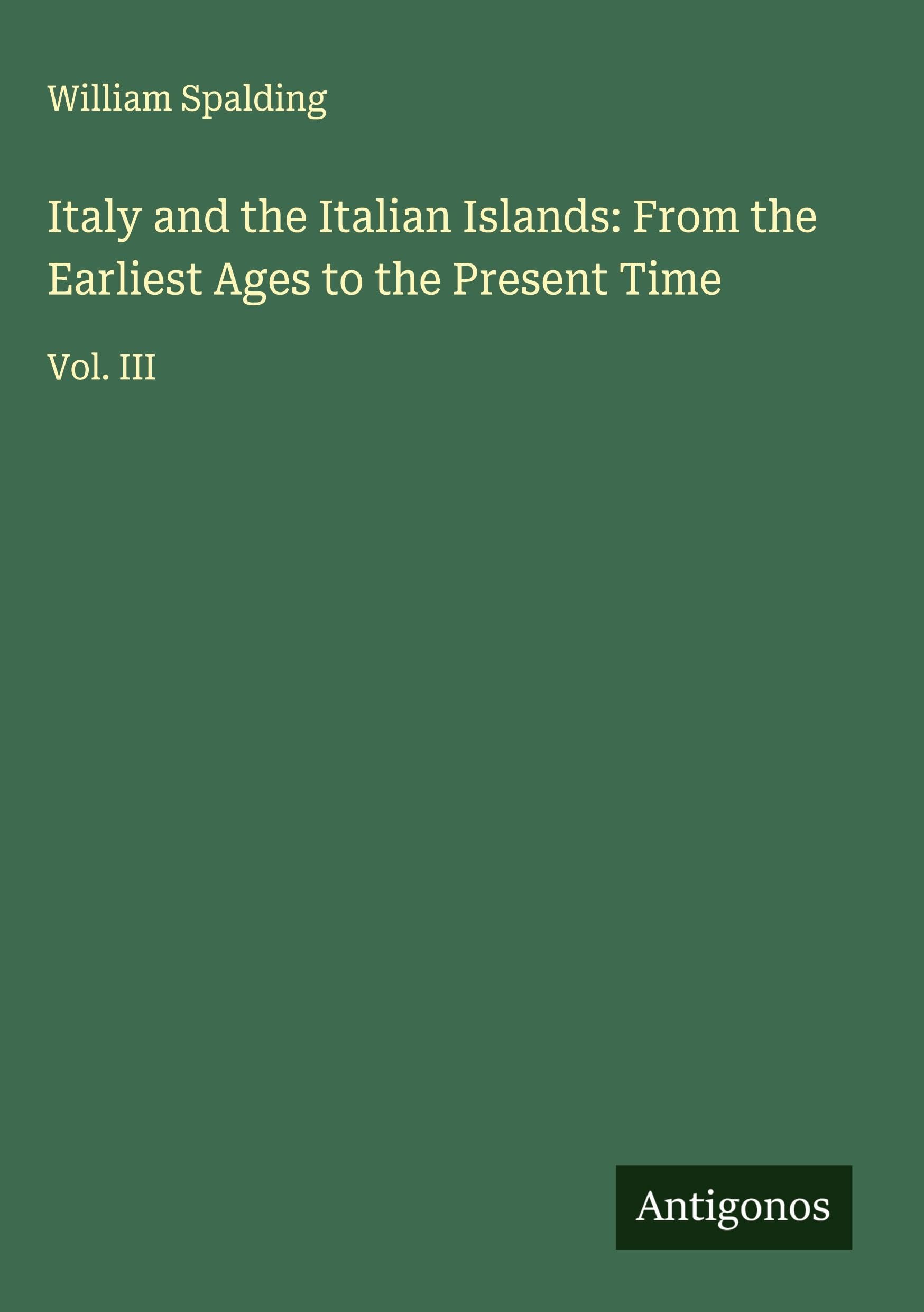 Italy and the Italian Islands: From the Earliest Ages to the Present Time Classics