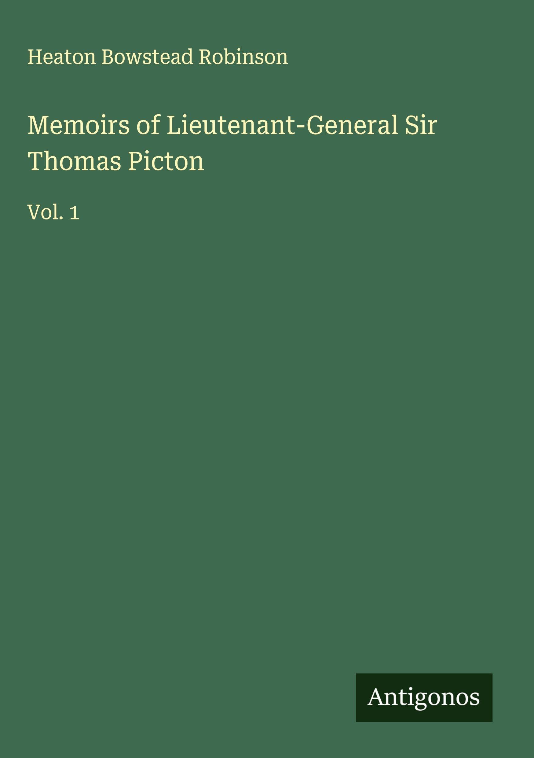 Memoirs of Lieutenant-General Sir Thomas Picton Classics