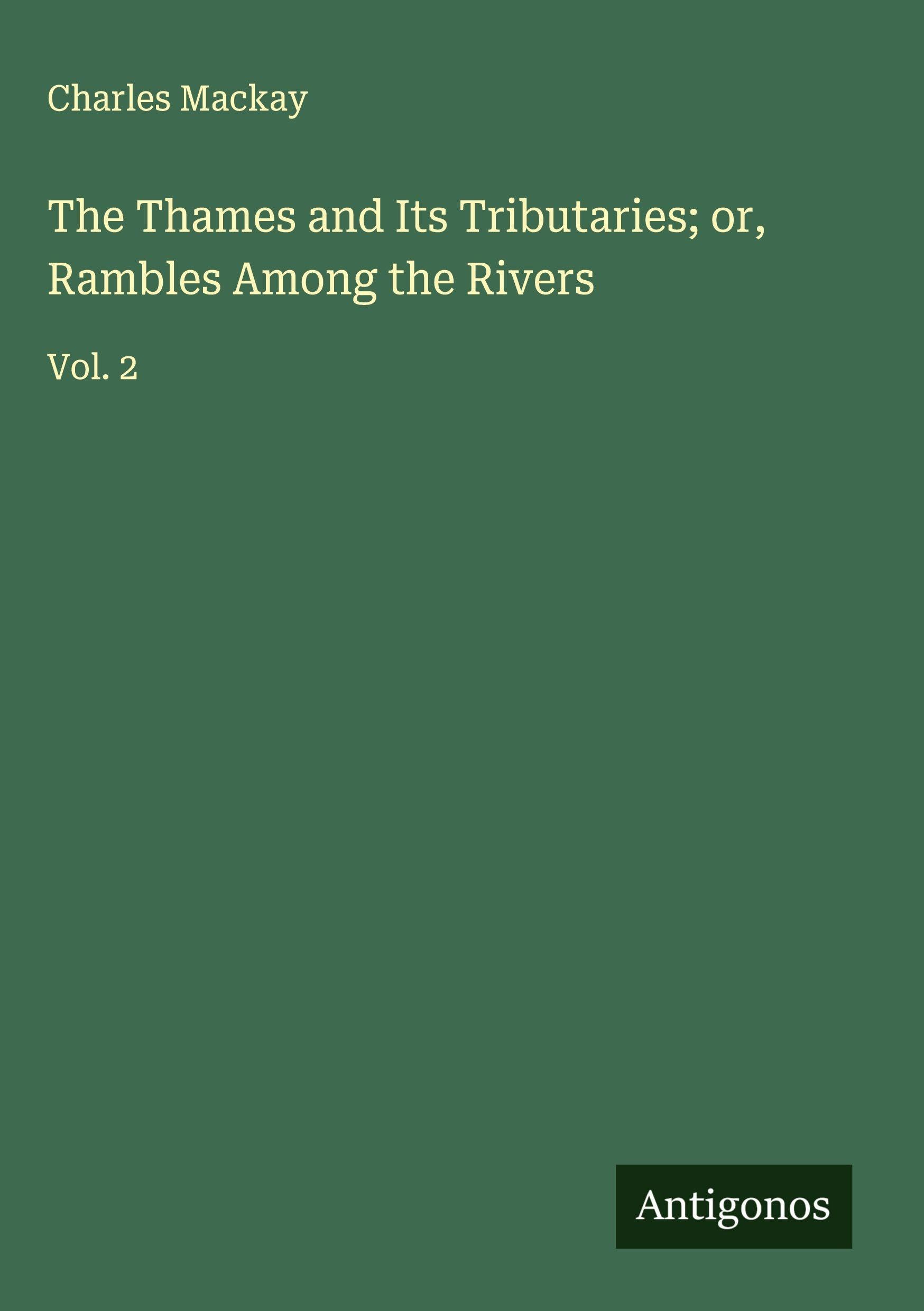The Thames and Its Tributaries; or, Rambles Among the Rivers Classics