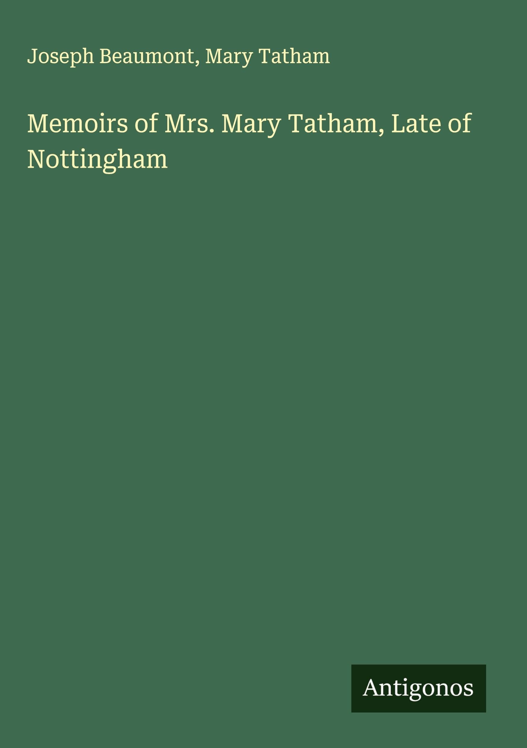 Memoirs of Mrs. Mary Tatham, Late of Nottingham Classics