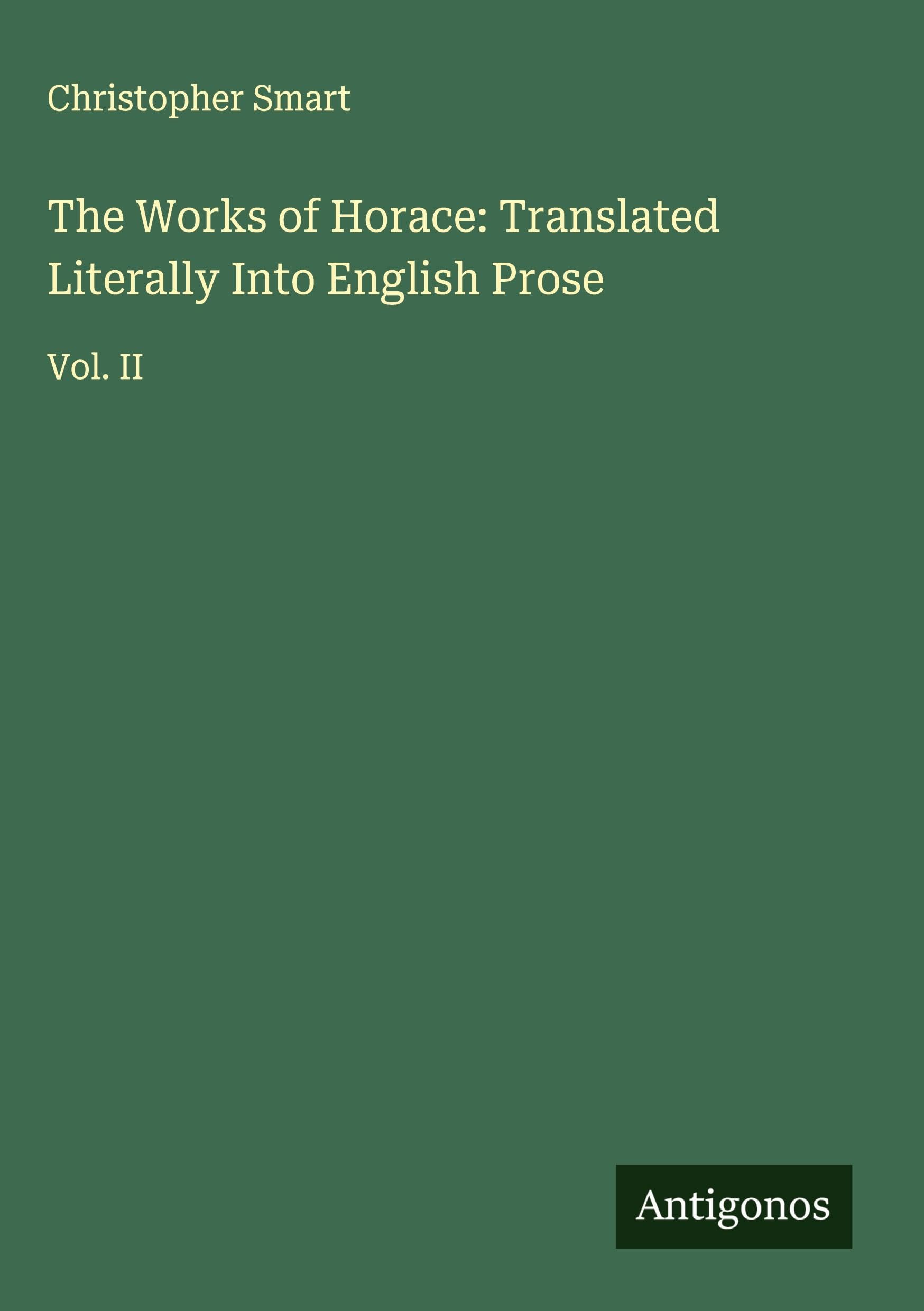The Works of Horace: Translated Literally Into English Prose Classics
