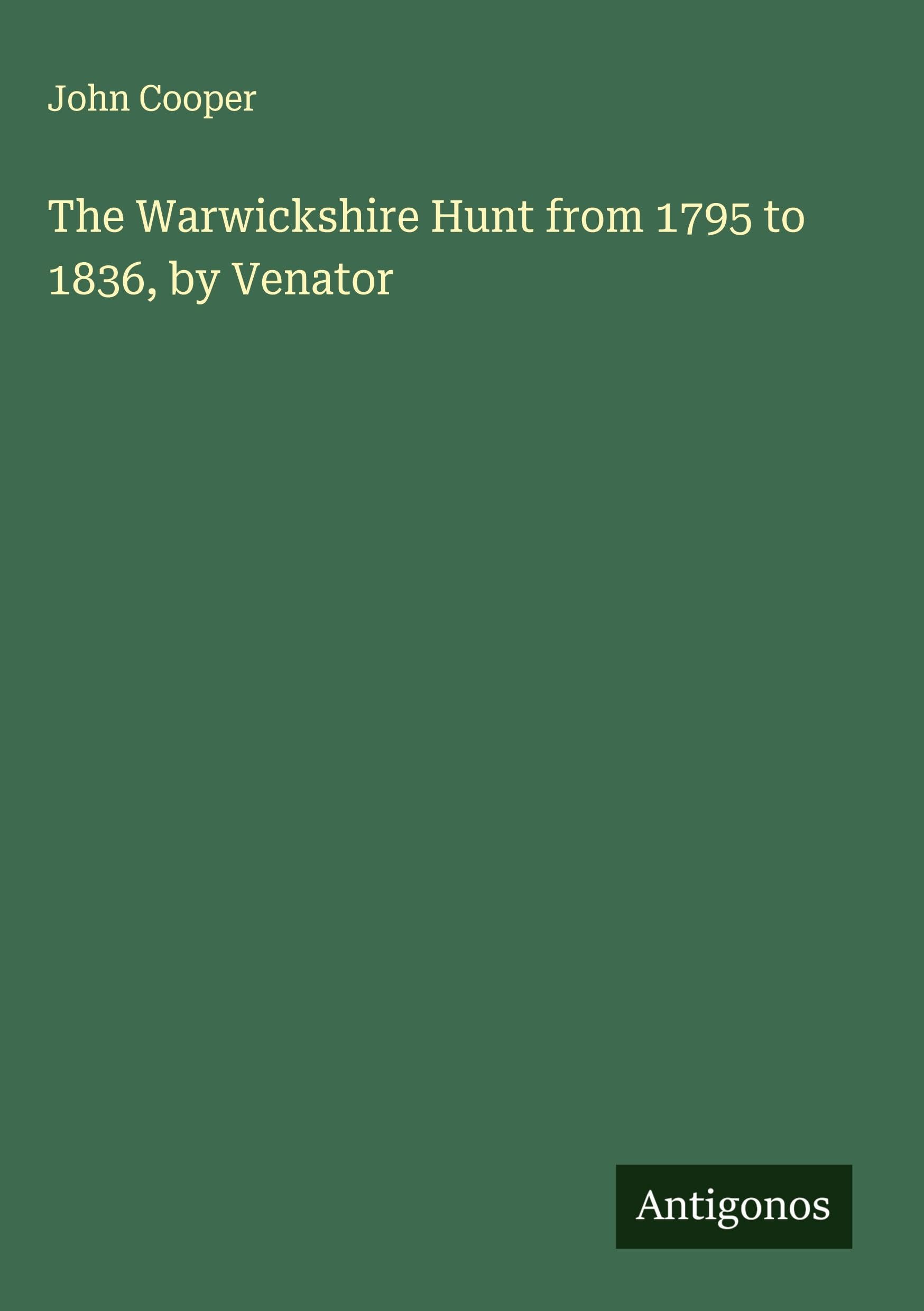 The Warwickshire Hunt from 1795 to 1836, by Venator Classics