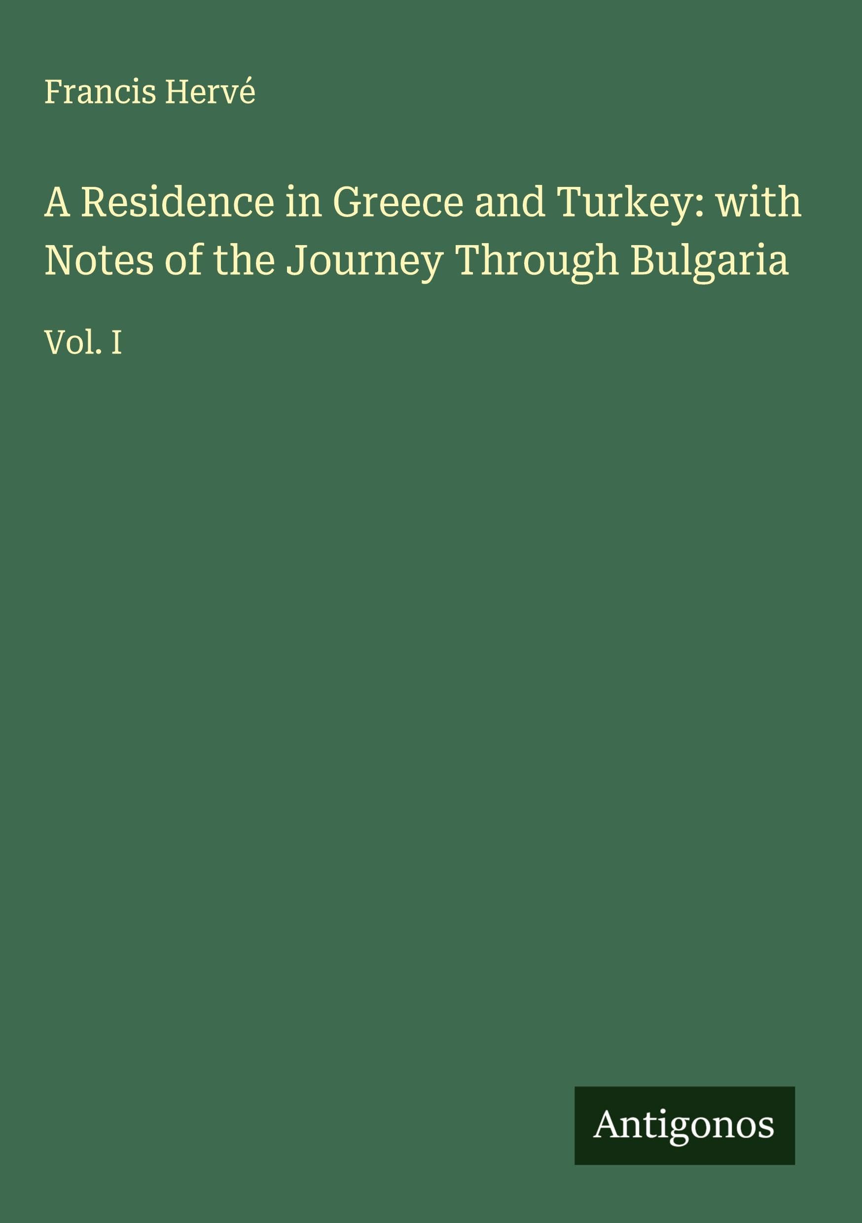 A Residence in Greece and Turkey: with Notes of the Journey Through Bulgaria Classics