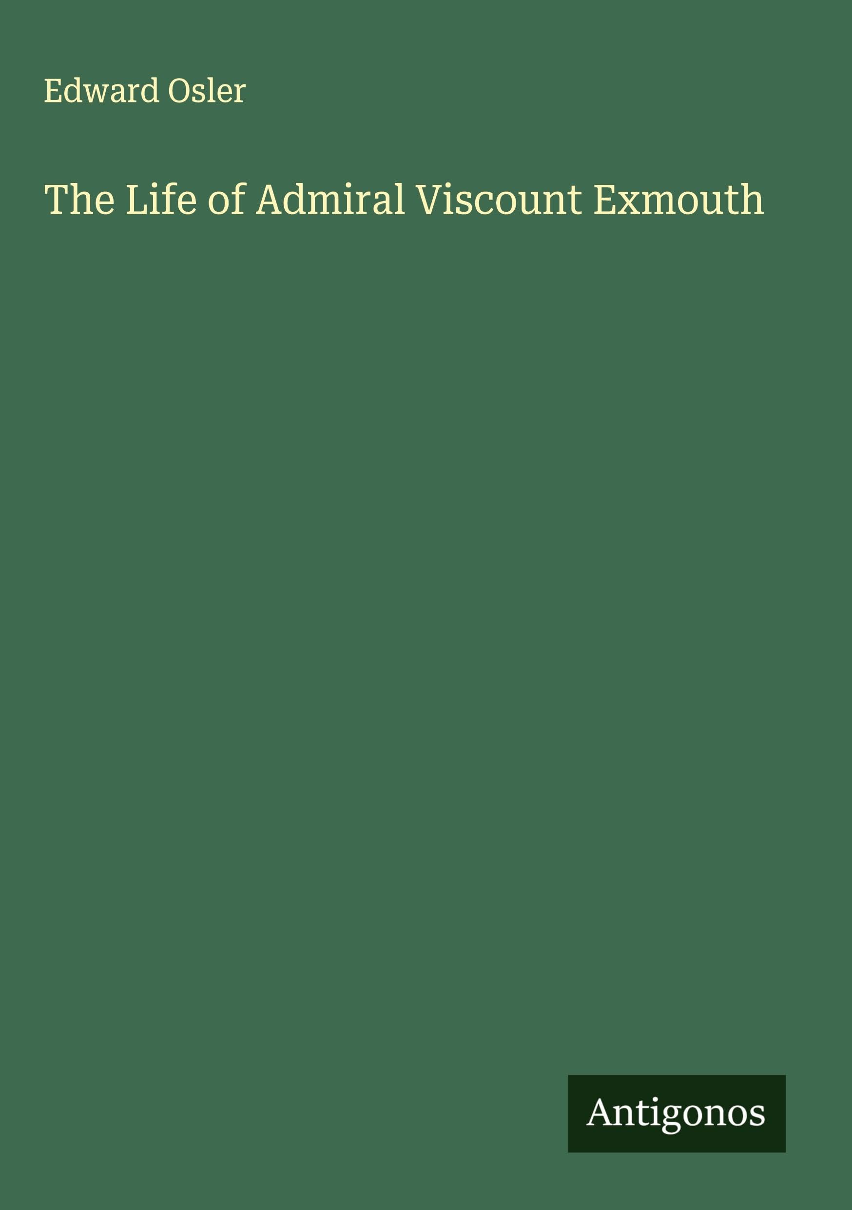 The Life of Admiral Viscount Exmouth Classics