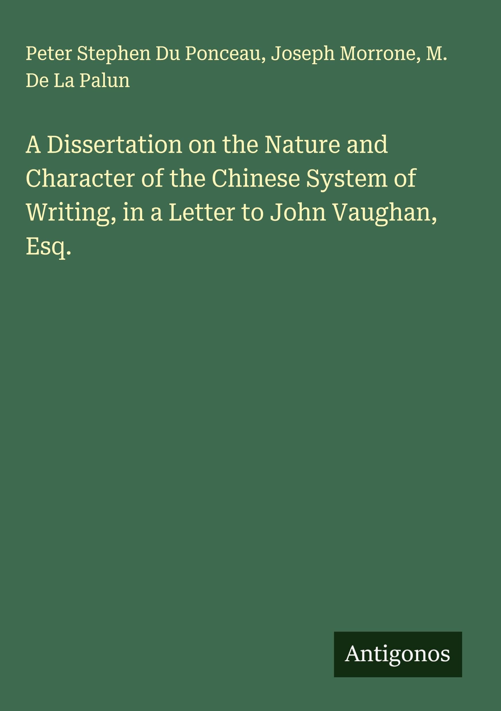 A Dissertation on the Nature and Character of the Chinese System of Writing, in a Letter to John Vaughan, Esq. Classics