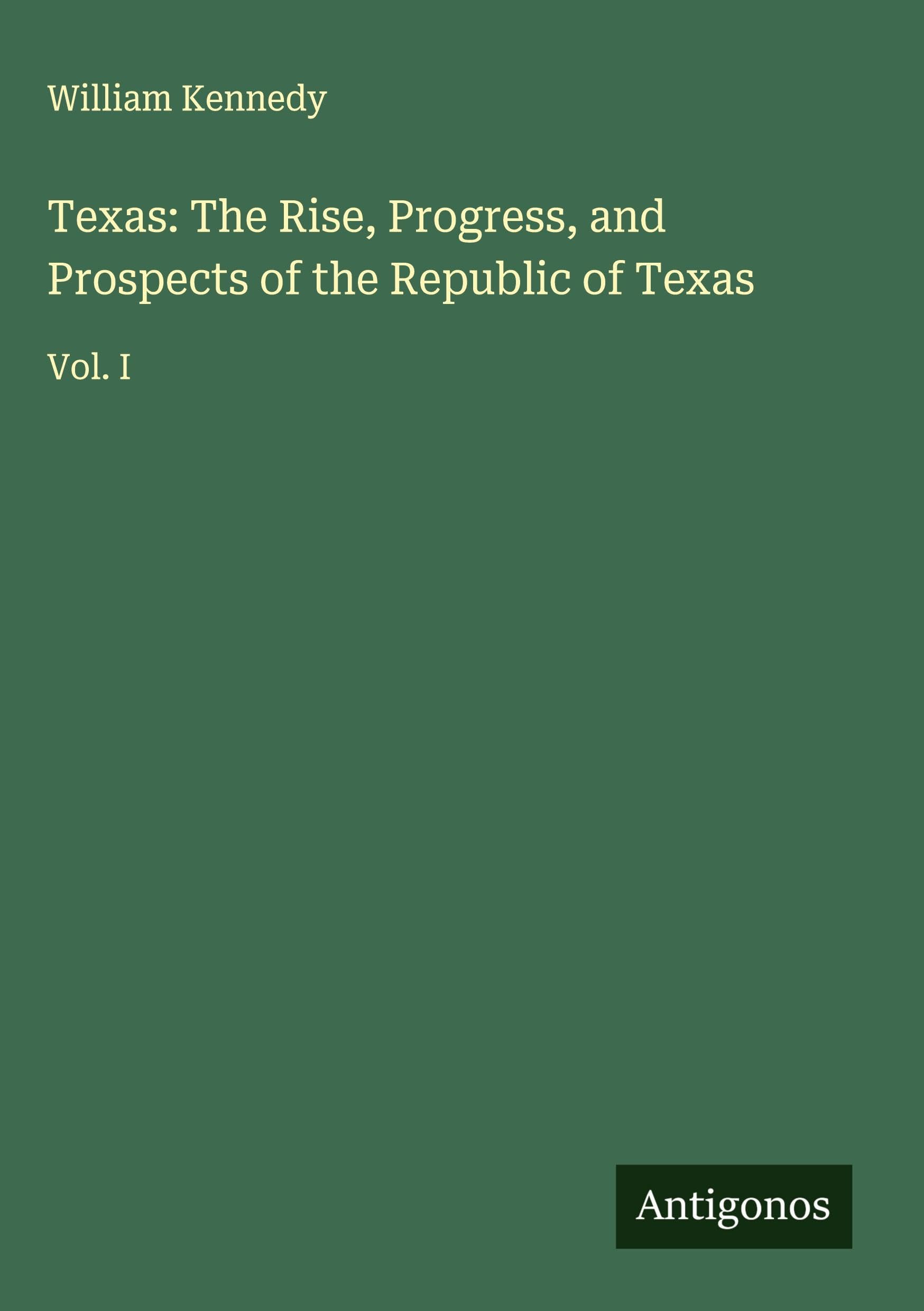 Texas: The Rise, Progress, and Prospects of the Republic of Texas Classics