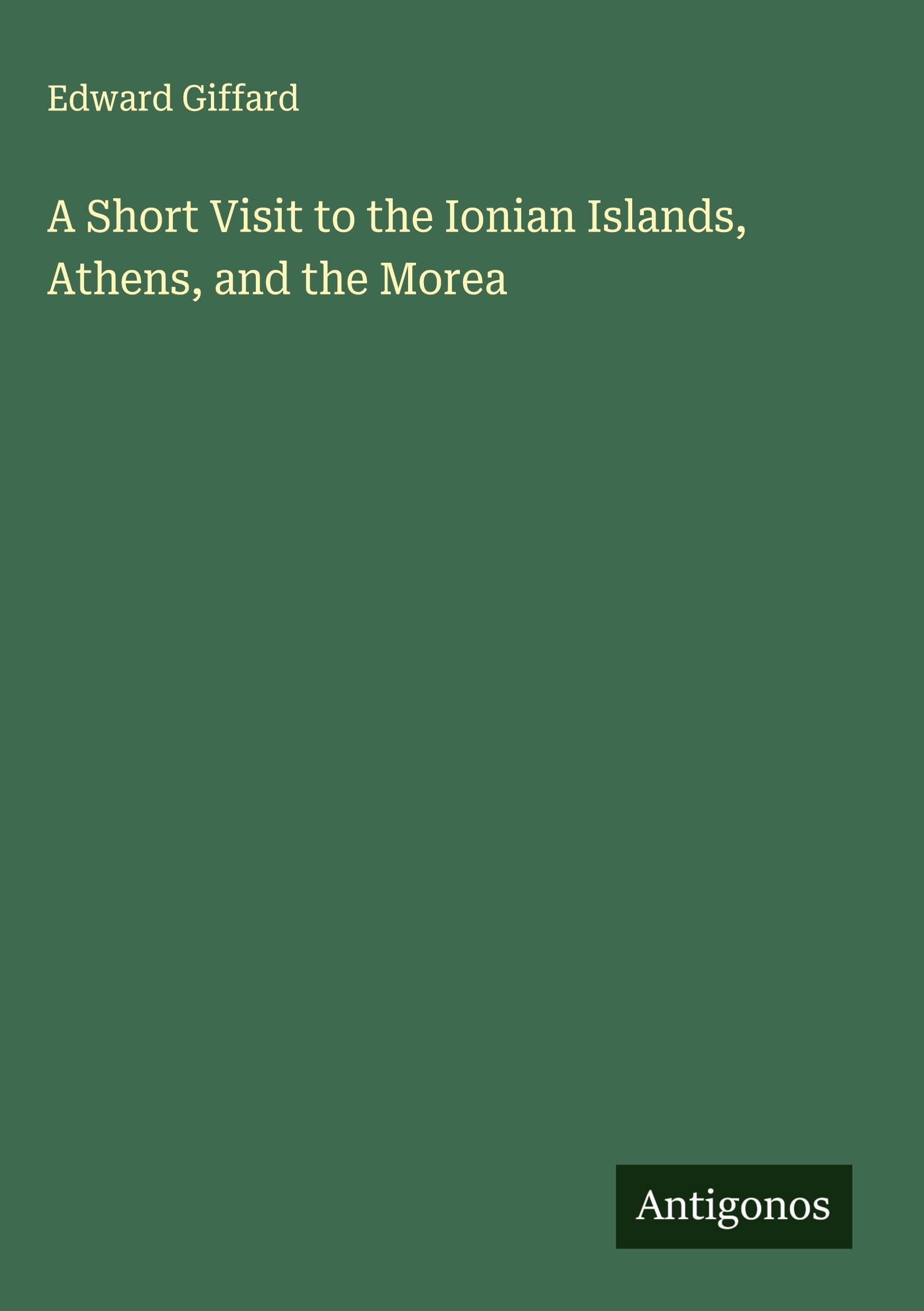 A Short Visit to the Ionian Islands, Athens, and the Morea Classics