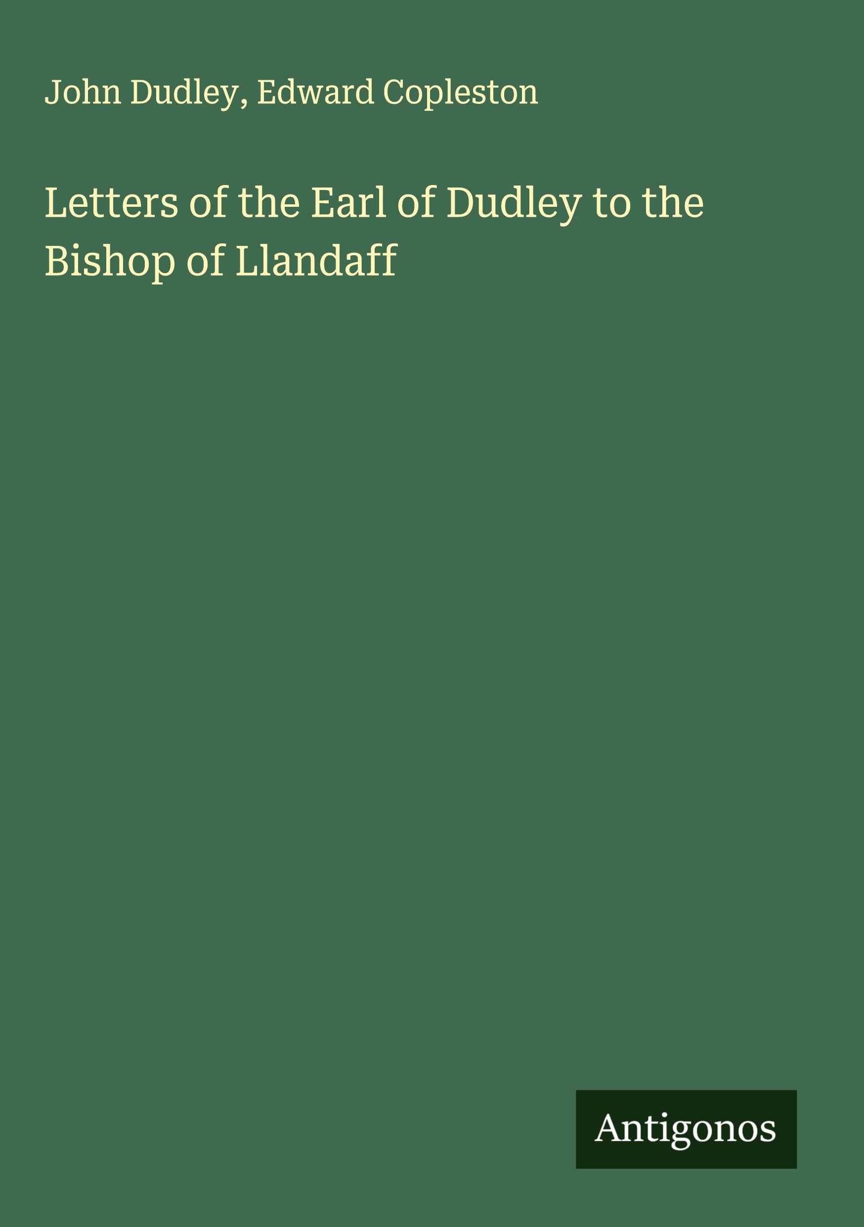 Letters of the Earl of Dudley to the Bishop of Llandaff Classics