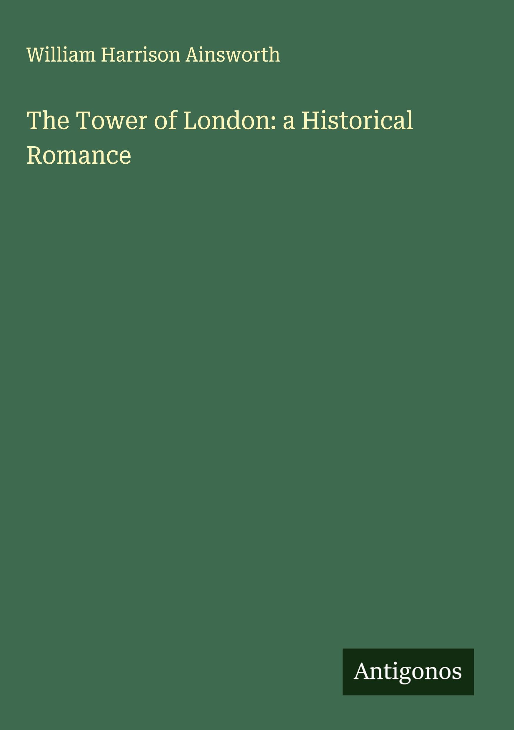 The Tower of London: a Historical Romance Classics