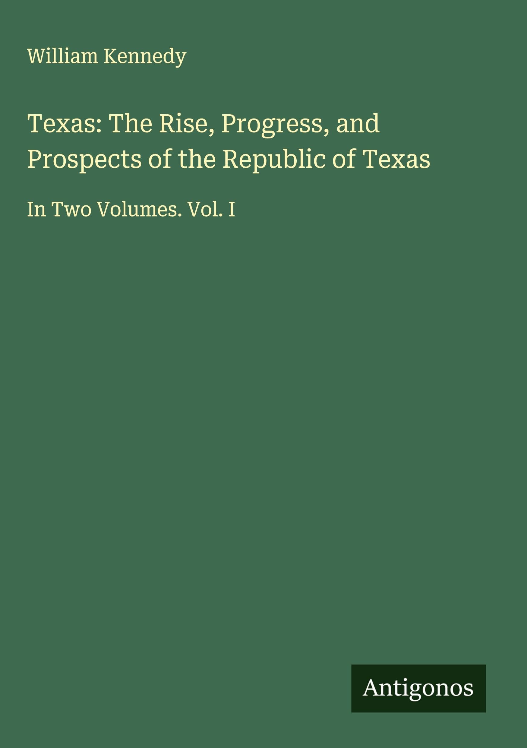 Texas: The Rise, Progress, and Prospects of the Republic of Texas Classics