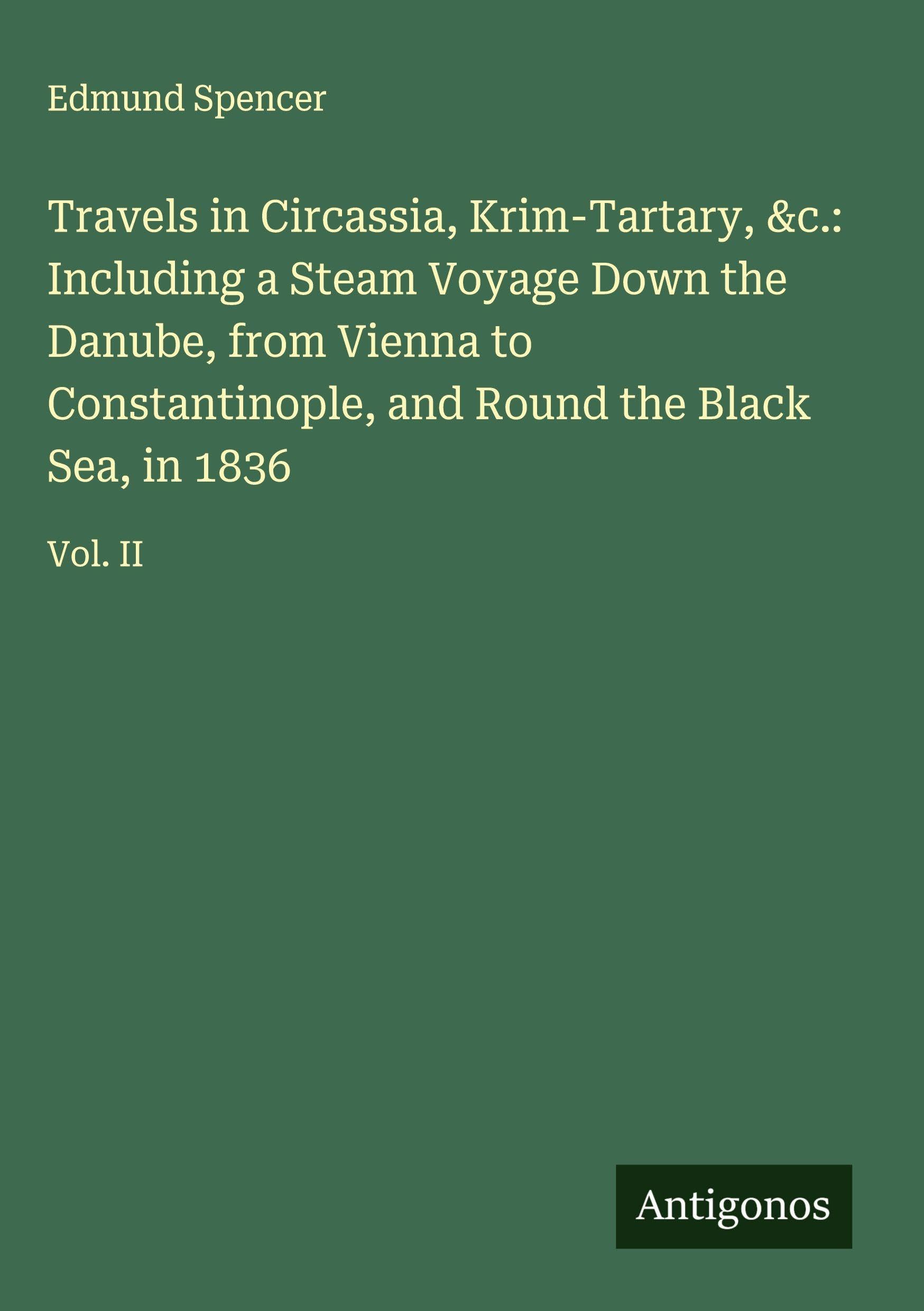 Travels in Circassia, Krim-Tartary, &c.: Including a Steam Voyage Down the Danube, from Vienna to Constantinople, and Round the Black Sea, in 1836 Classics