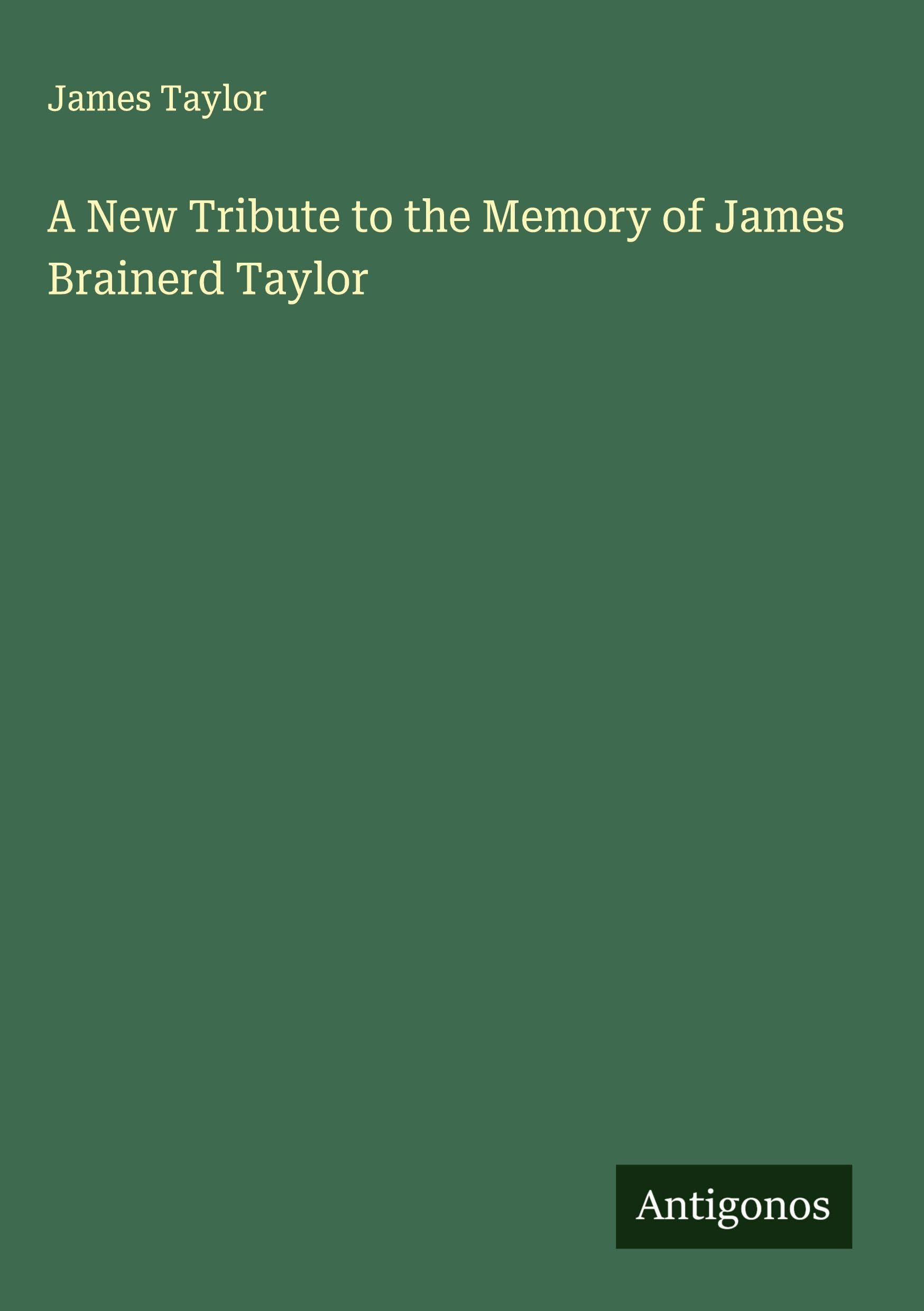 A New Tribute to the Memory of James Brainerd Taylor Classics