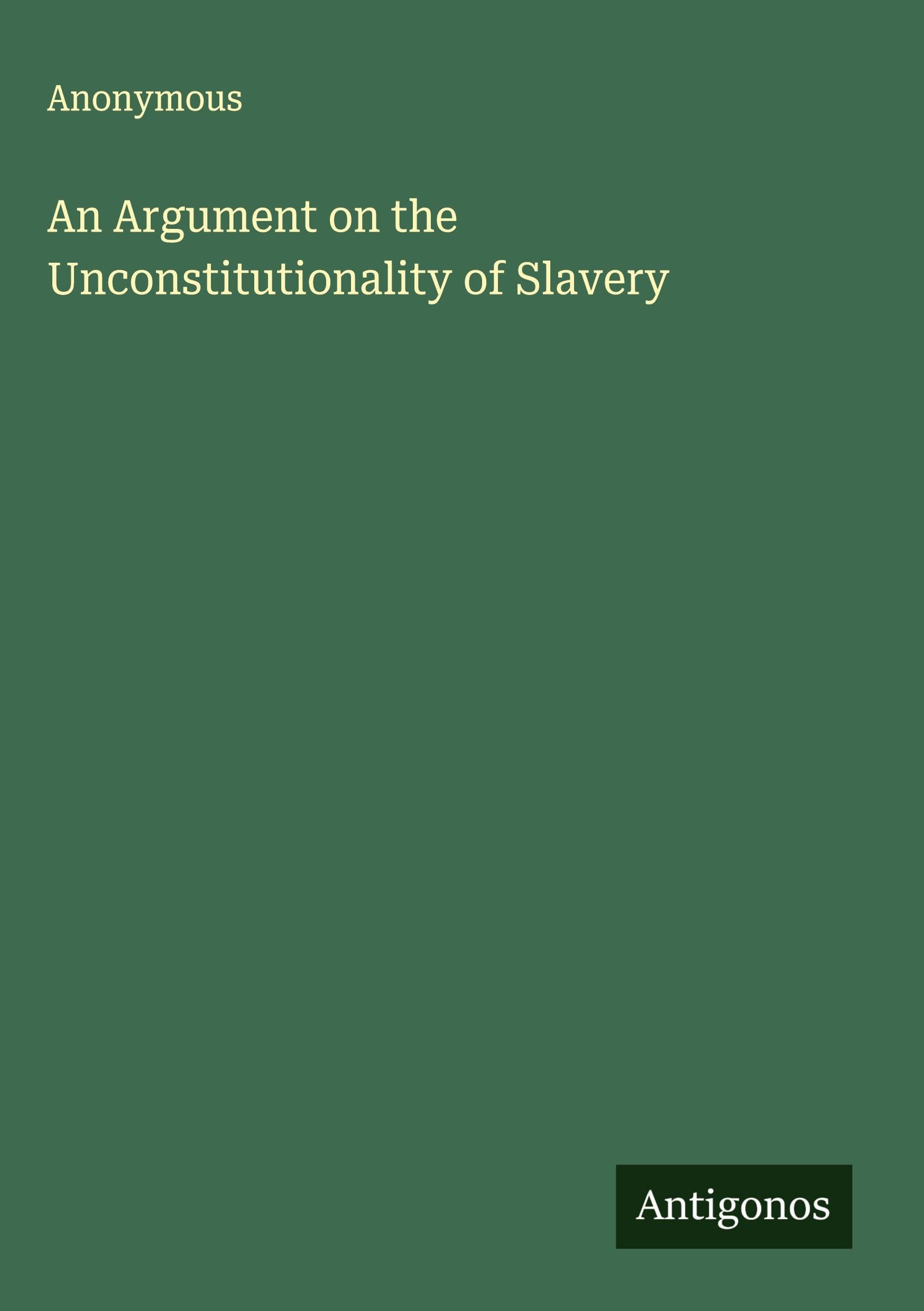 Product Image: An Argument on the Unconstitutionality of Slavery