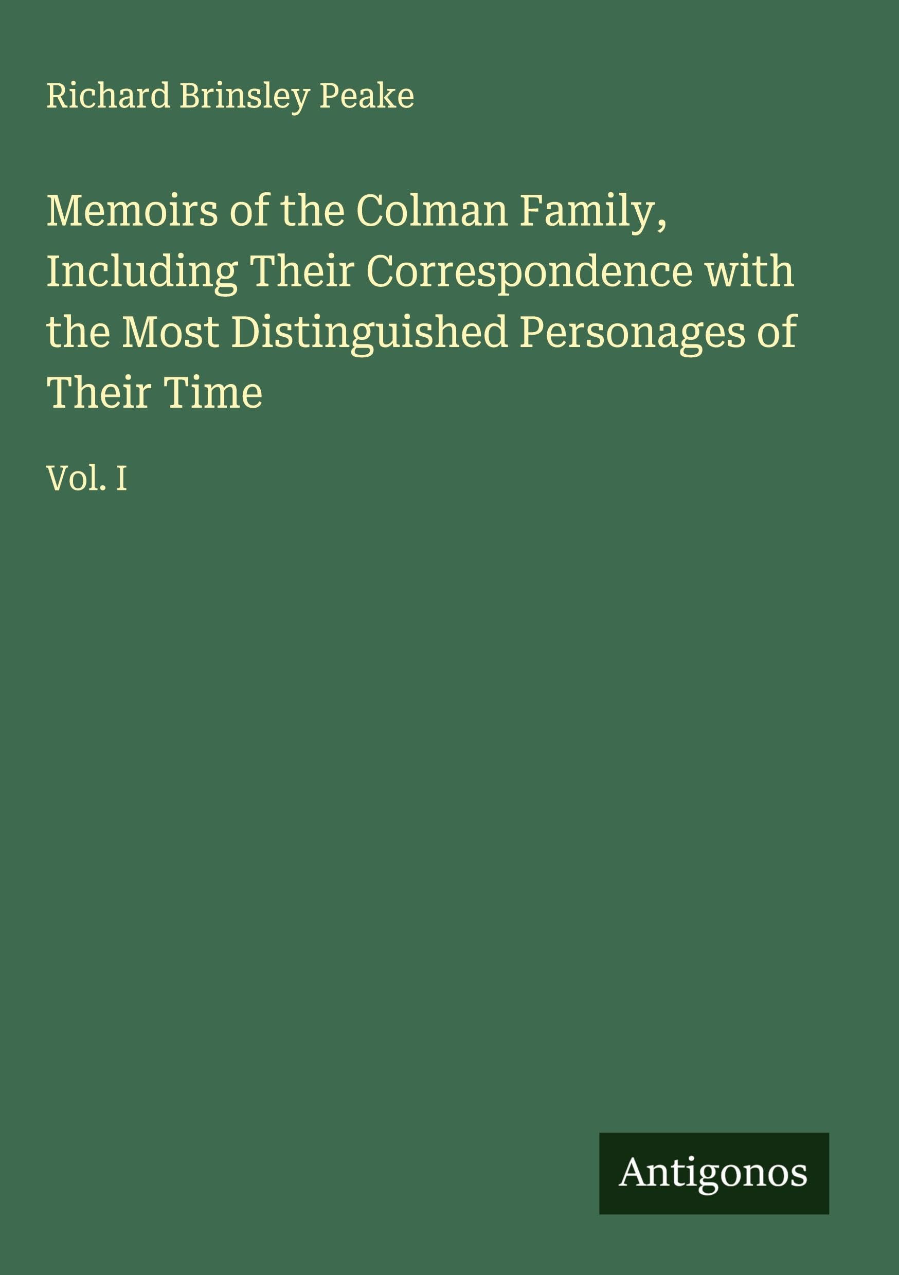 Memoirs of the Colman Family, Including Their Correspondence with the Most Distinguished Personages of Their Time Classics