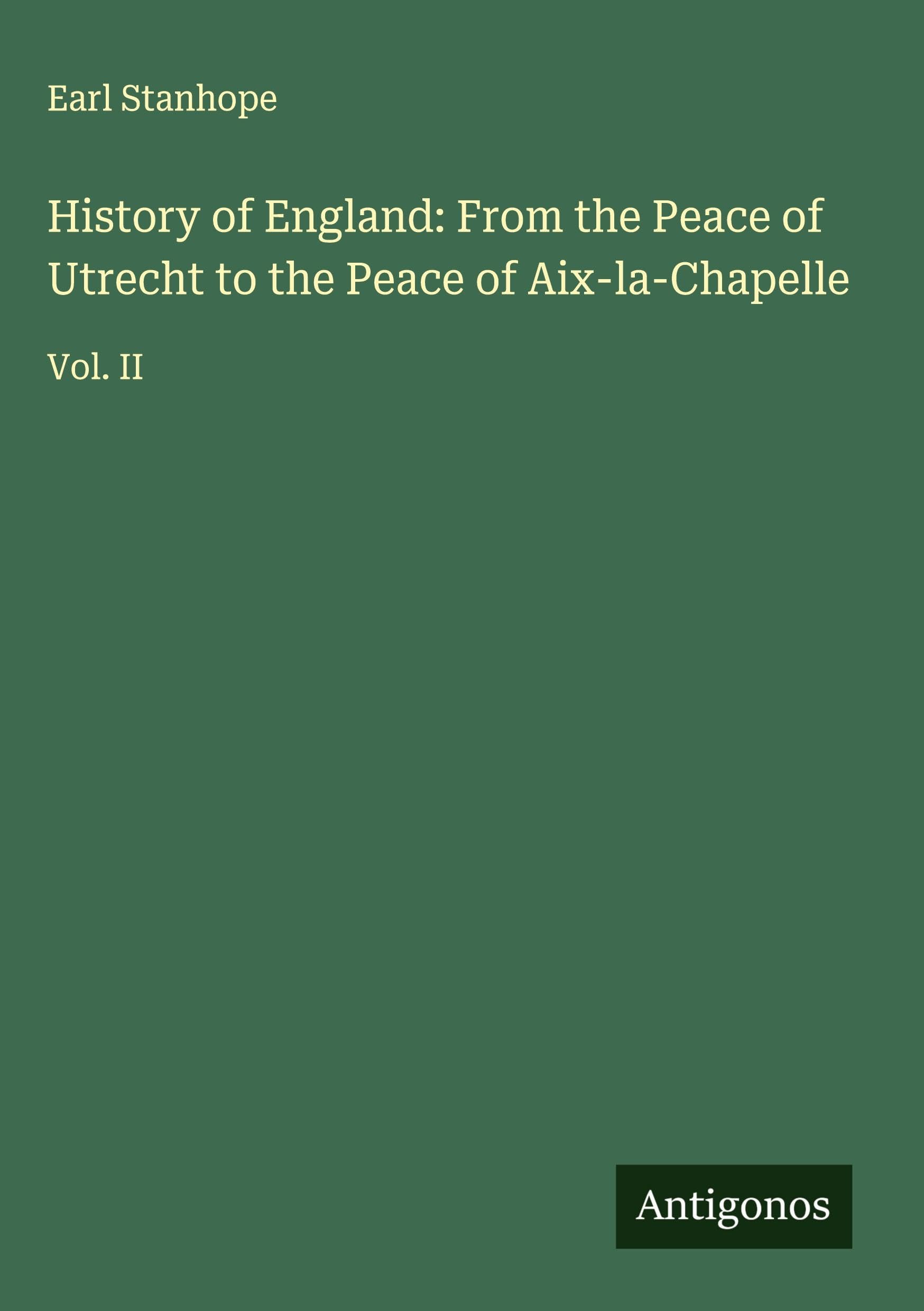 History of England: From the Peace of Utrecht to the Peace of Aix-la-Chapelle Classics