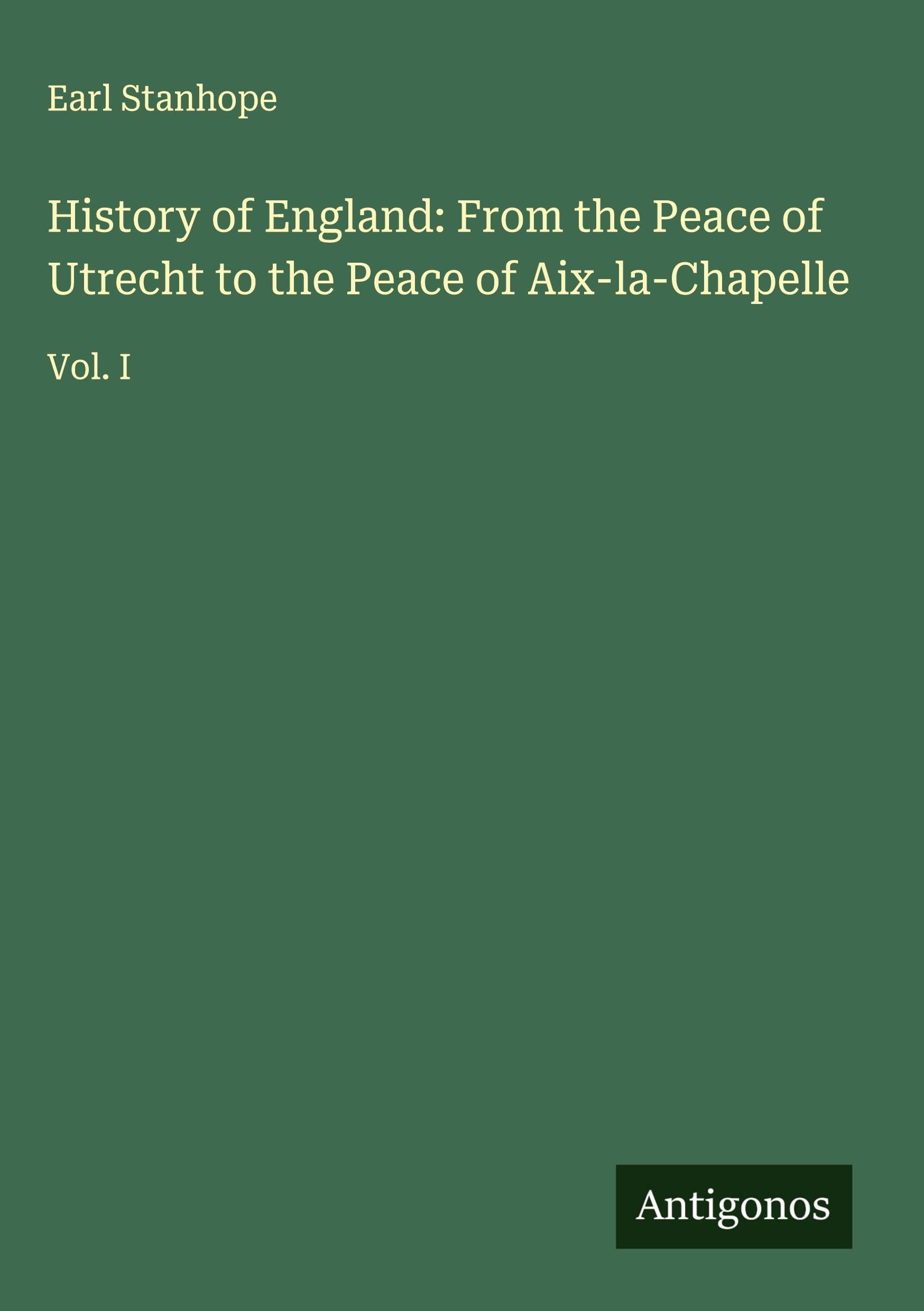 History of England: From the Peace of Utrecht to the Peace of Aix-la-Chapelle Classics