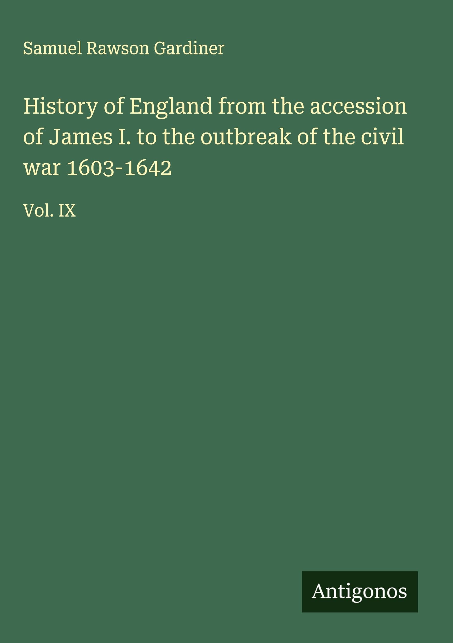 History of England from the accession of James I. to the outbreak of the civil war 1603-1642 Classics