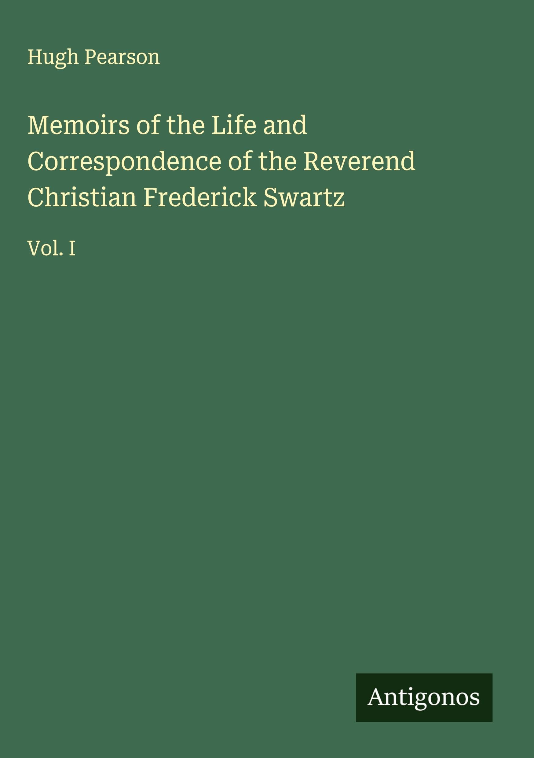 Memoirs of the Life and Correspondence of the Reverend Christian Frederick Swartz Classics