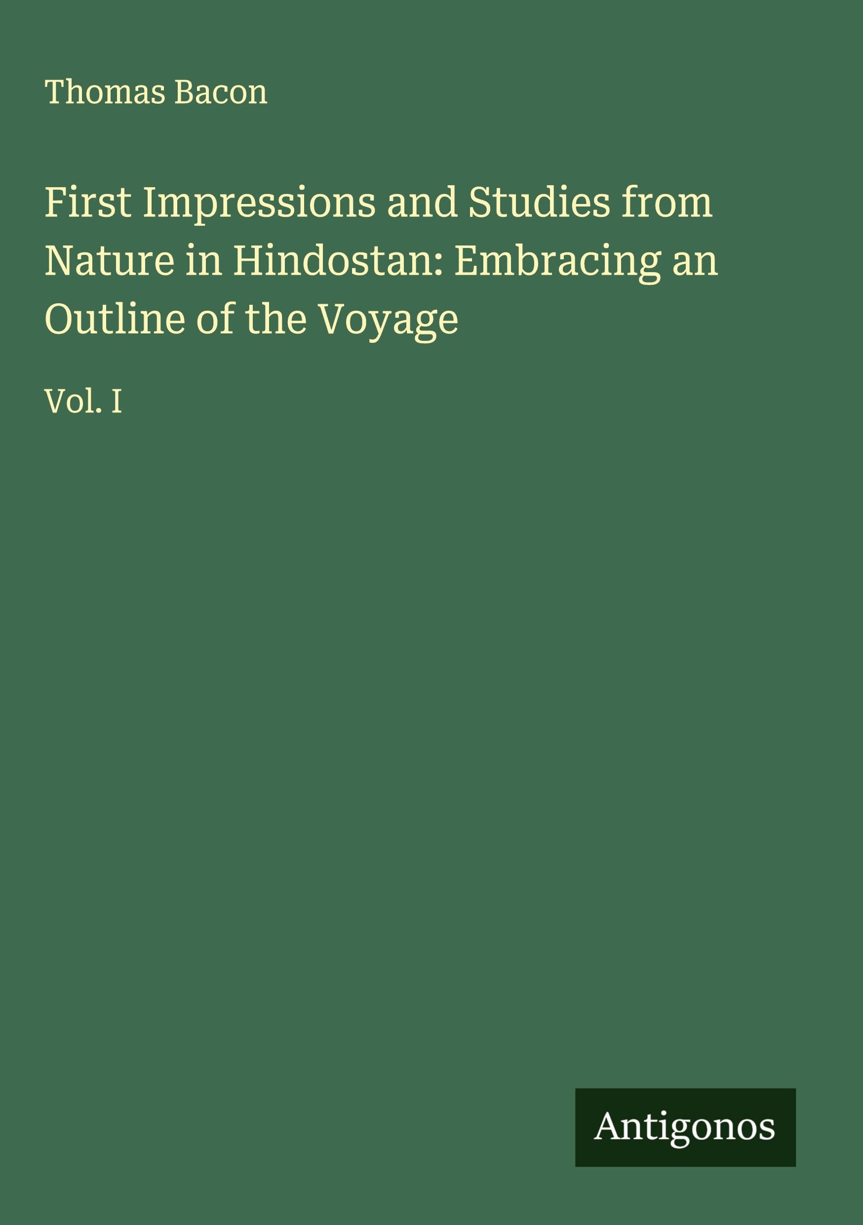 First Impressions and Studies from Nature in Hindostan: Embracing an Outline of the Voyage Classics