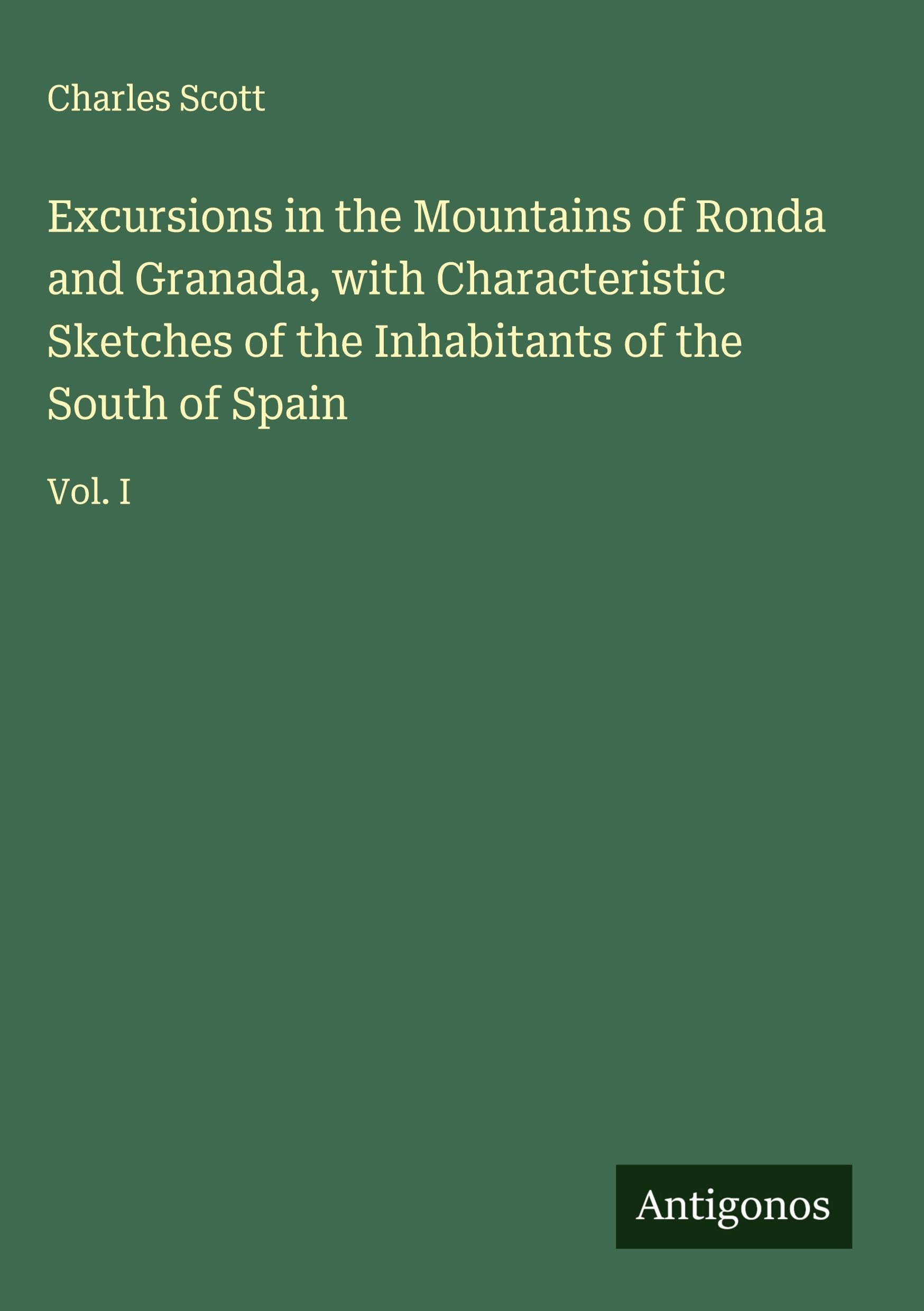 Excursions in the Mountains of Ronda and Granada, with Characteristic Sketches of the Inhabitants of the South of Spain Classics