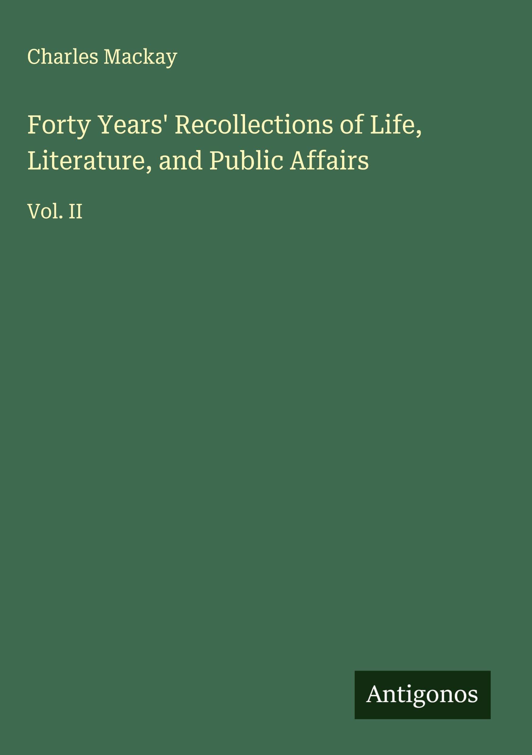 Forty Years' Recollections of Life, Literature, and Public Affairs Classics