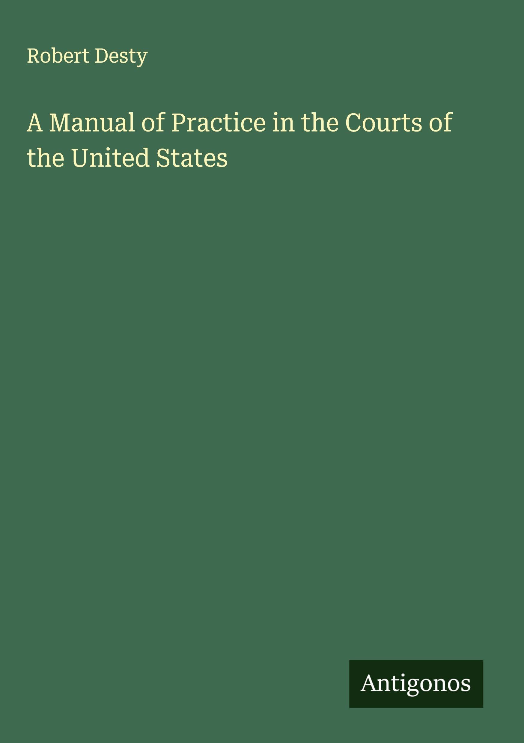 A Manual of Practice in the Courts of the United States Classics